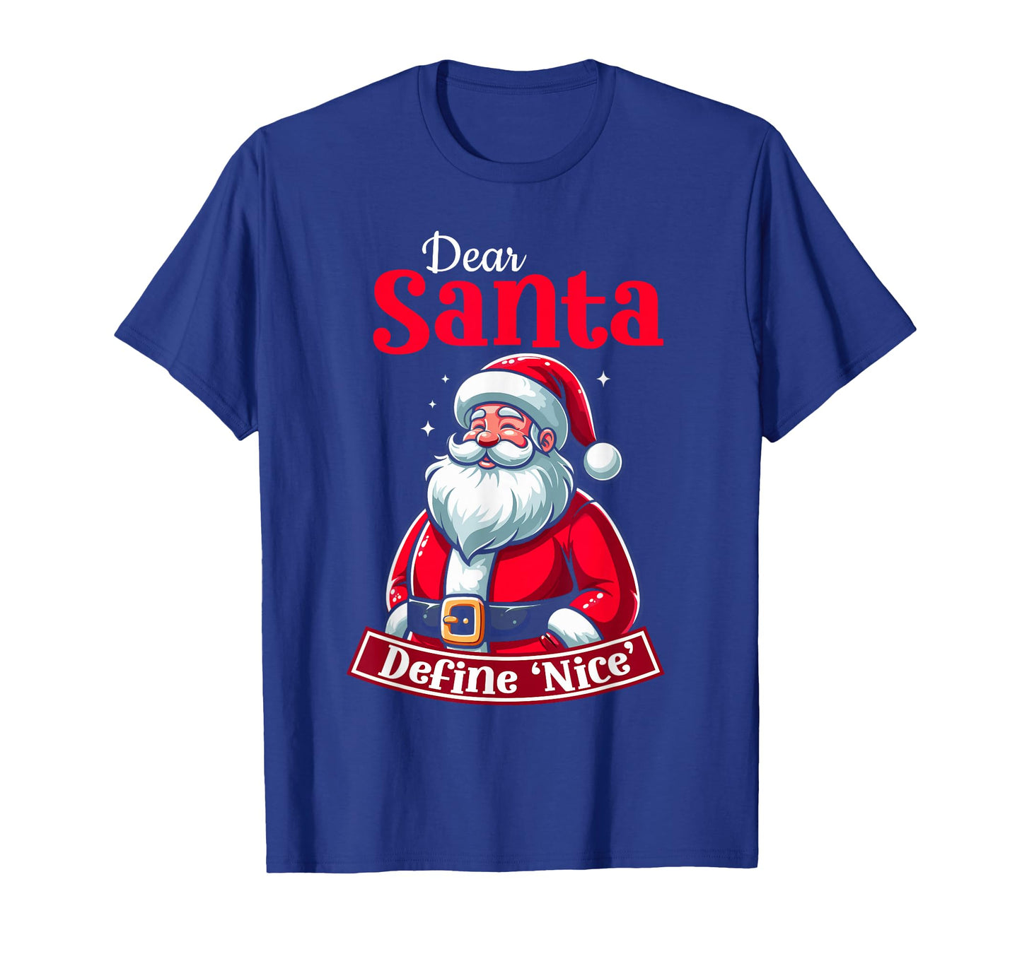 Dear Santa Define Nice Christmas Santa Xmas Family T-Shirt