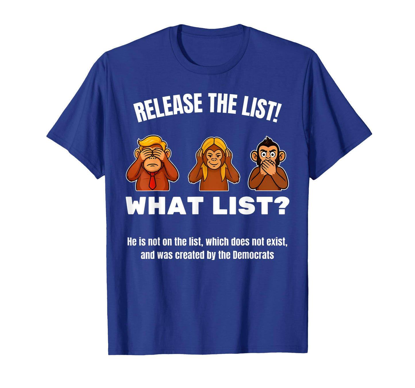 Release the List -What List? Sarcastic Political Monkeys Fun T-Shirt