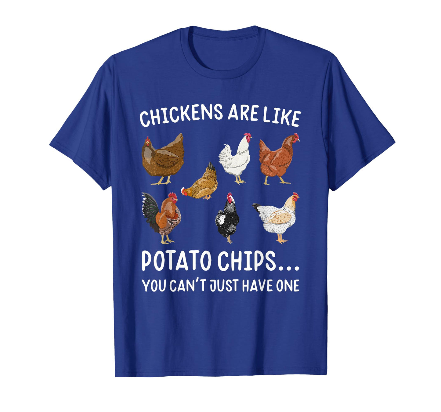 Chickens Are Like Potato Chips You Rooster T-Shirt