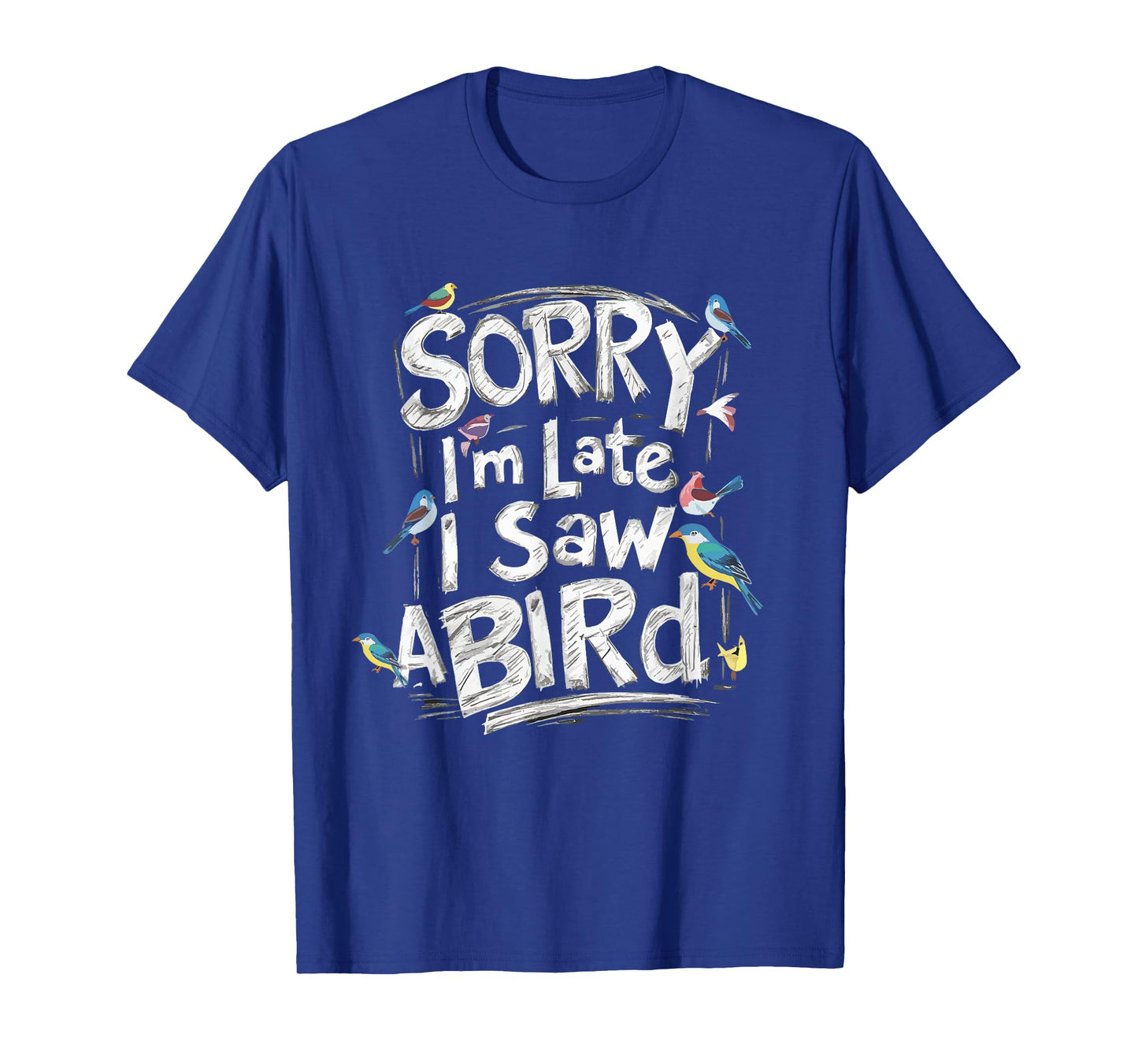Funny Sorry I'm Late I Saw A Bird Birdwatching Bird Lover T-Shirt