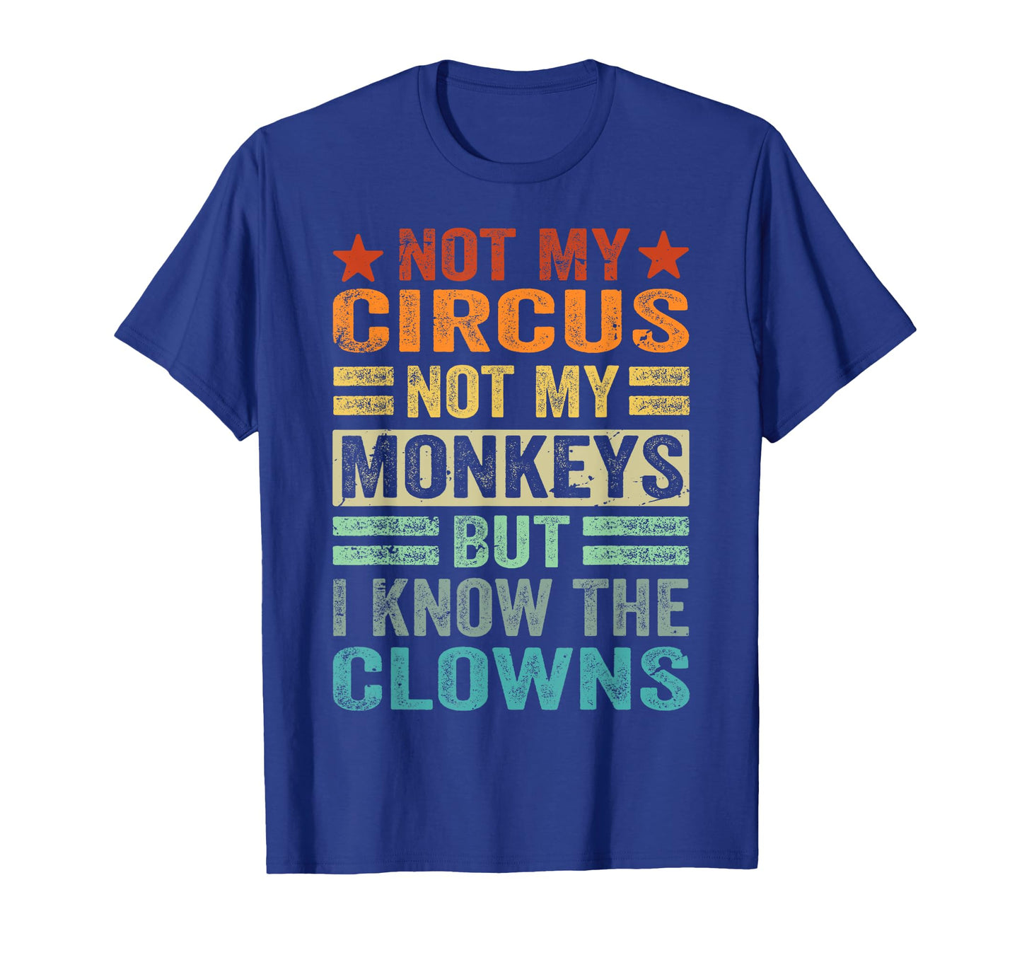Not My Circus Not My Monkeys But I Know The Clowns T-Shirt