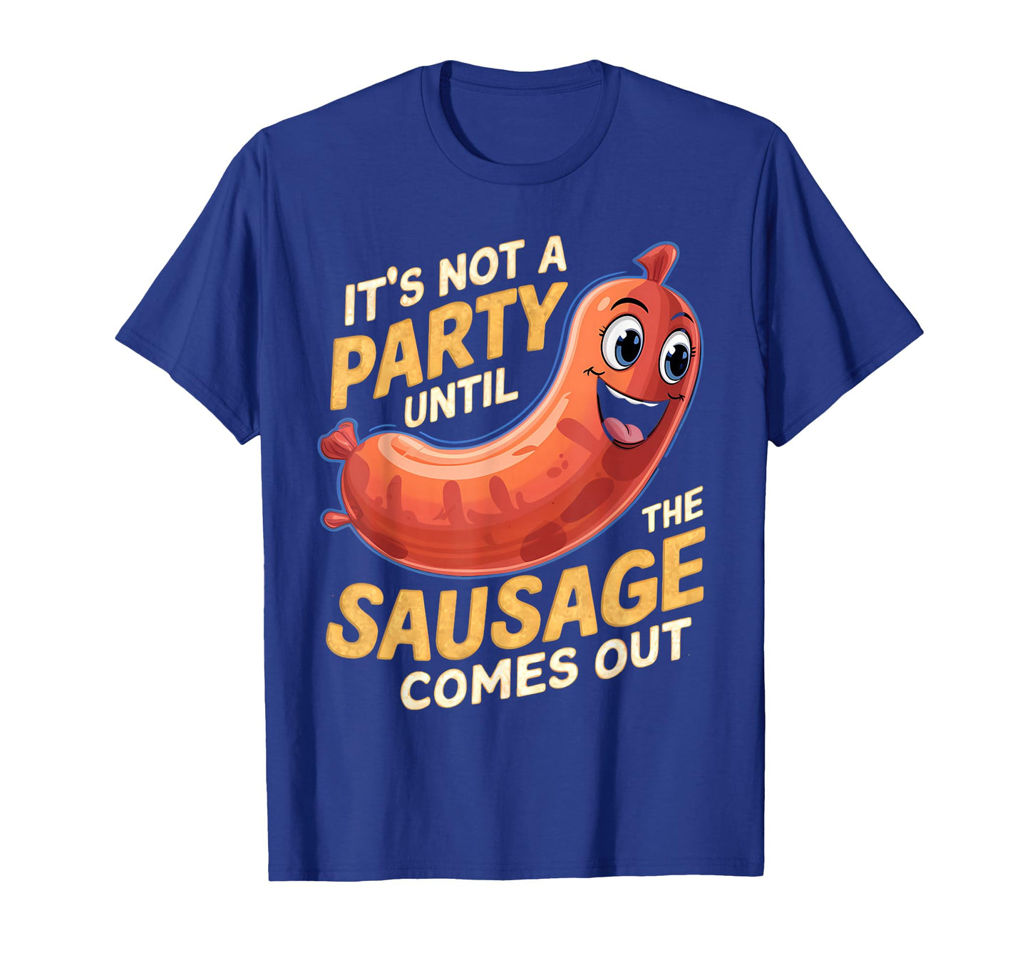 It's Not a Party Until the Sausage Comes Out T-Shirt