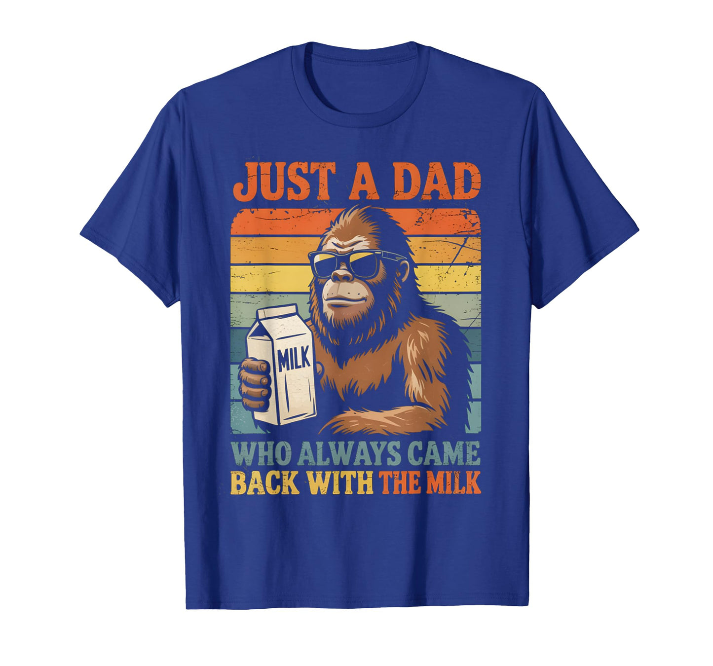 Bigfoot Papa, Just A Dad Who Always Came Back With The Milk T-Shirt