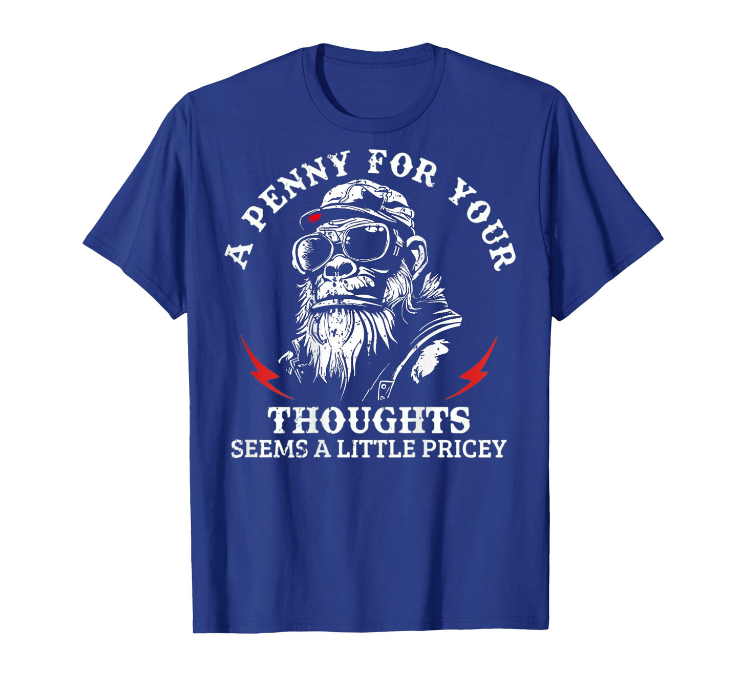A Penny for Your Thoughts Seems A Little Pricey Funny Monkey T-Shirt