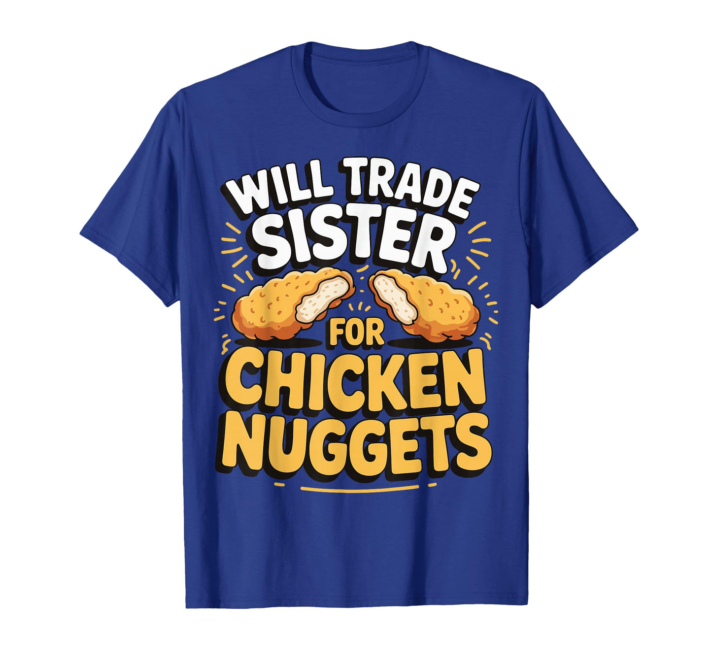 Will Trade Sister For Chicken Nuggets T-Shirt