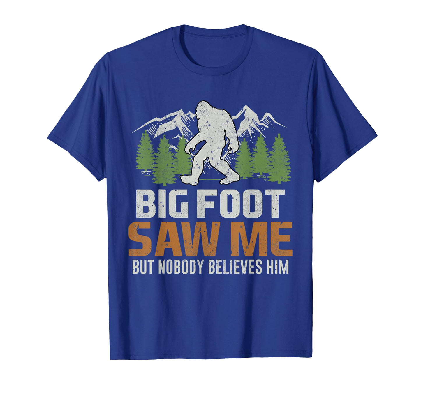 Bigfoot Saw Me But Nobody Believes Him T-Shirt