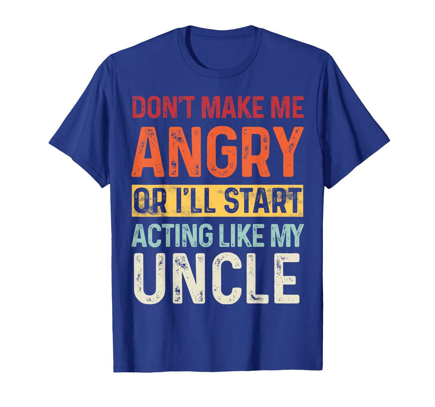 Don't Make Me Angry Or I'll Start Acting Like My Uncle Retro T-Shirt