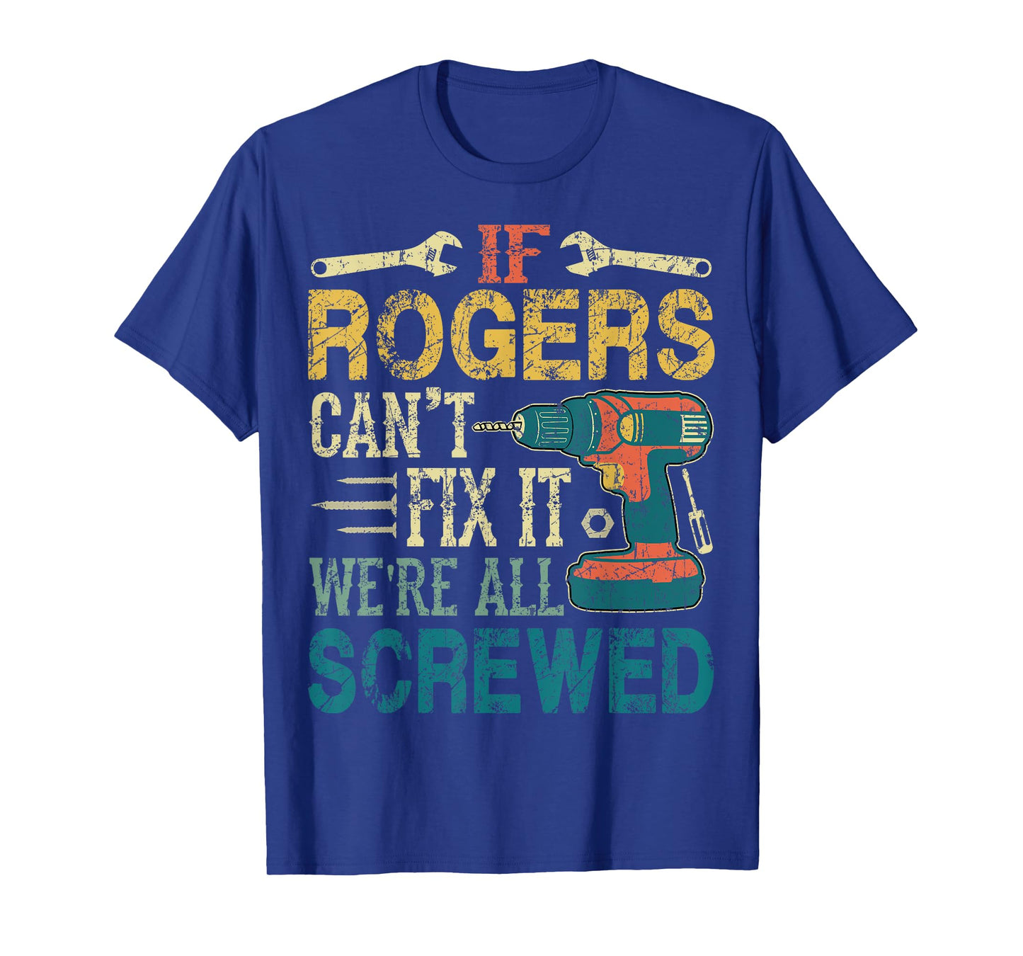 If Rogers Can't Fix it We're All Screwed Funny Fathers Gift T-Shirt