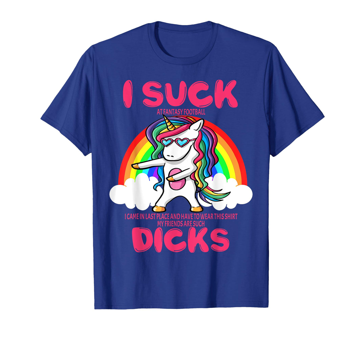 I Suck Dicks Fantasy Football Loser Trophy Unicorn Rainbow T-Shirt