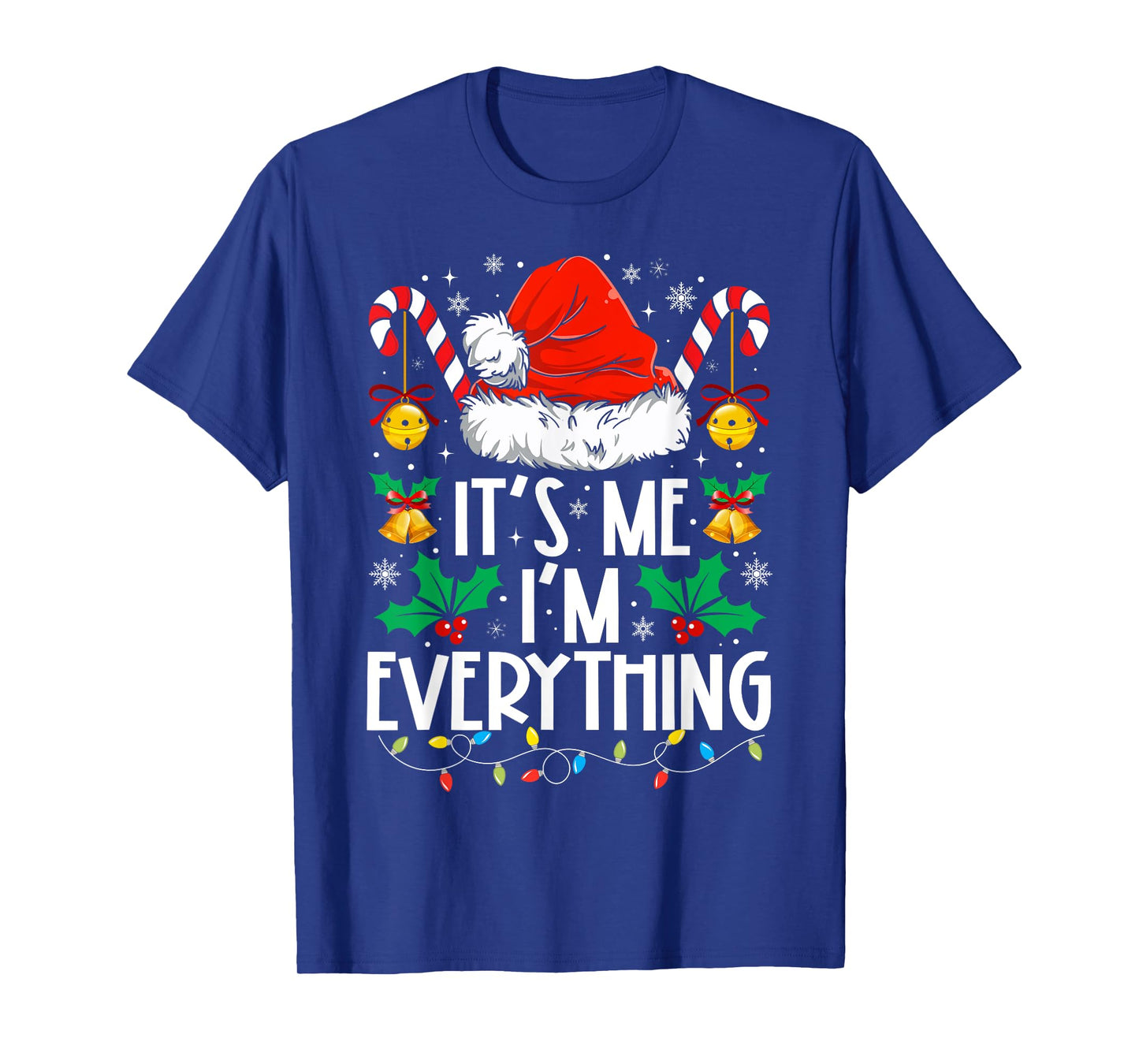 I Have Everything I Want For Christmas Its Me I'm Everything T-Shirt