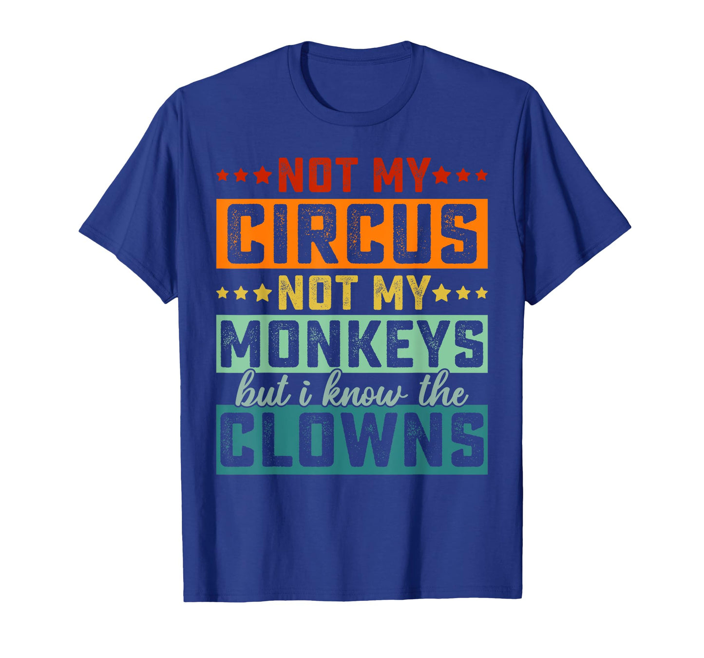 Not My Circus Not My Monkeys But I Know The Clowns T-Shirt