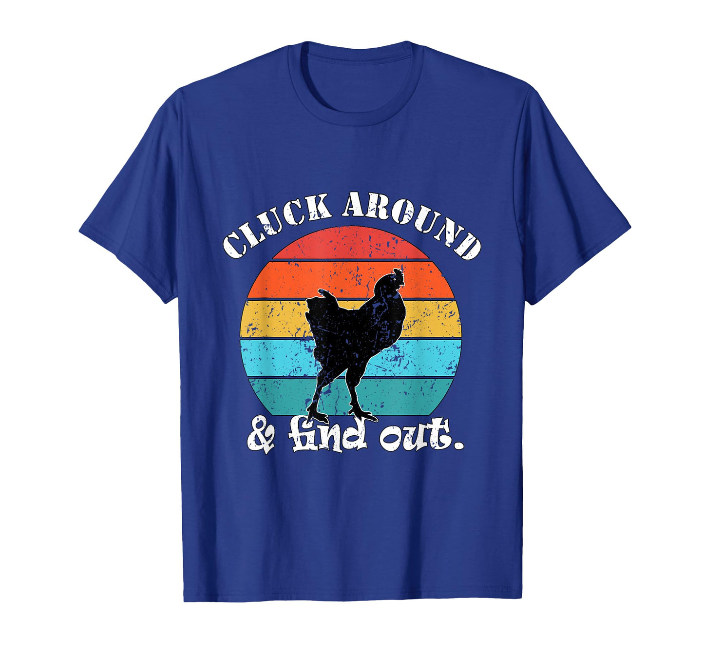 Chicken Farmer Cluck around & find out. T-Shirt