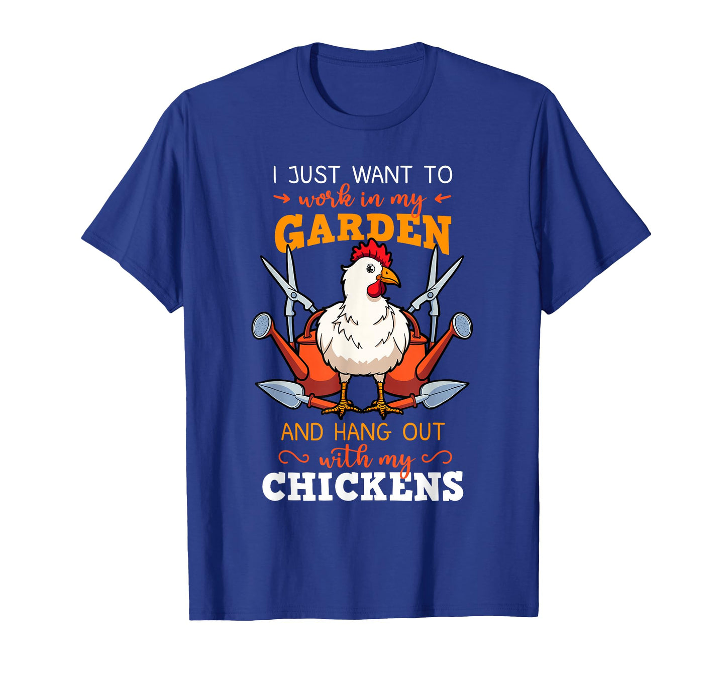 I Just Want To Work In My Garden Chicken Owner Chicken Farmer T-Shirt