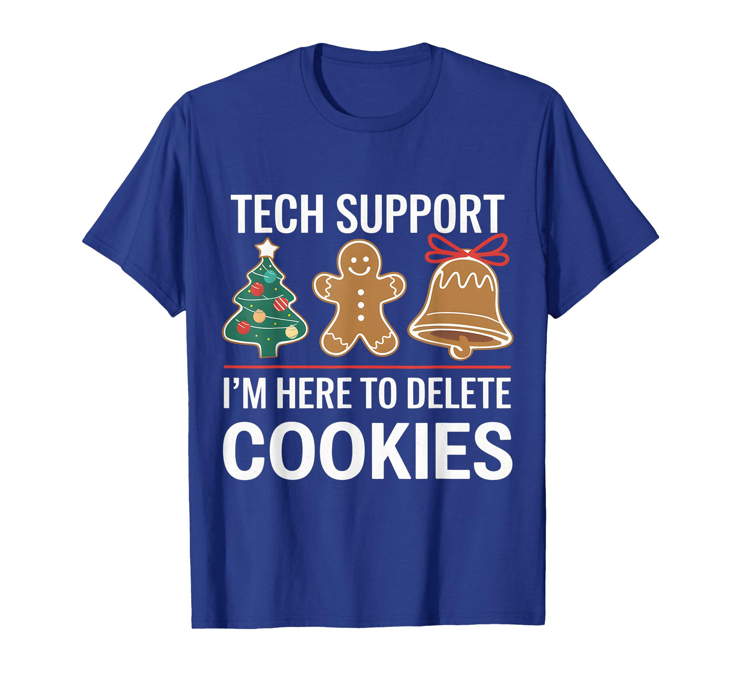 Tech Support I'm Here To Delete Your Cookies Xmas Christmas T-Shirt
