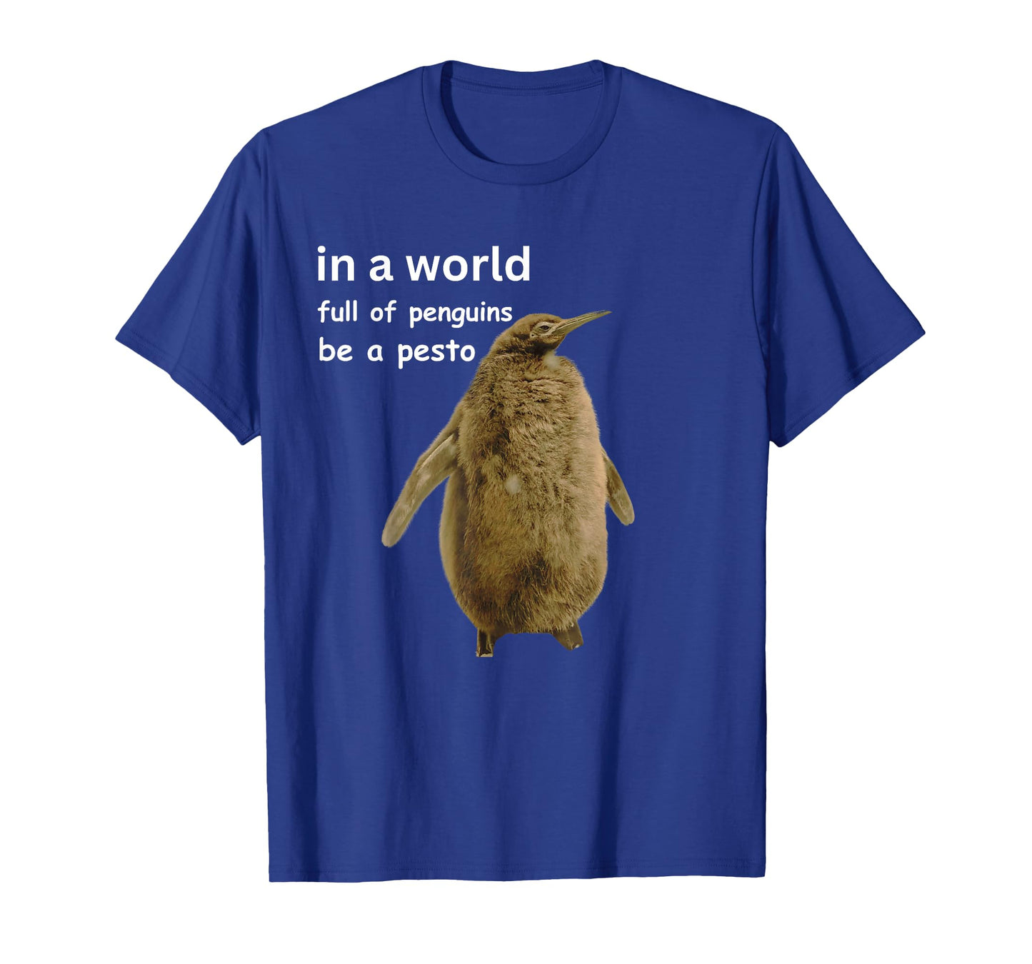 in a world full of penguins be a pesto The Penguin T-Shirt