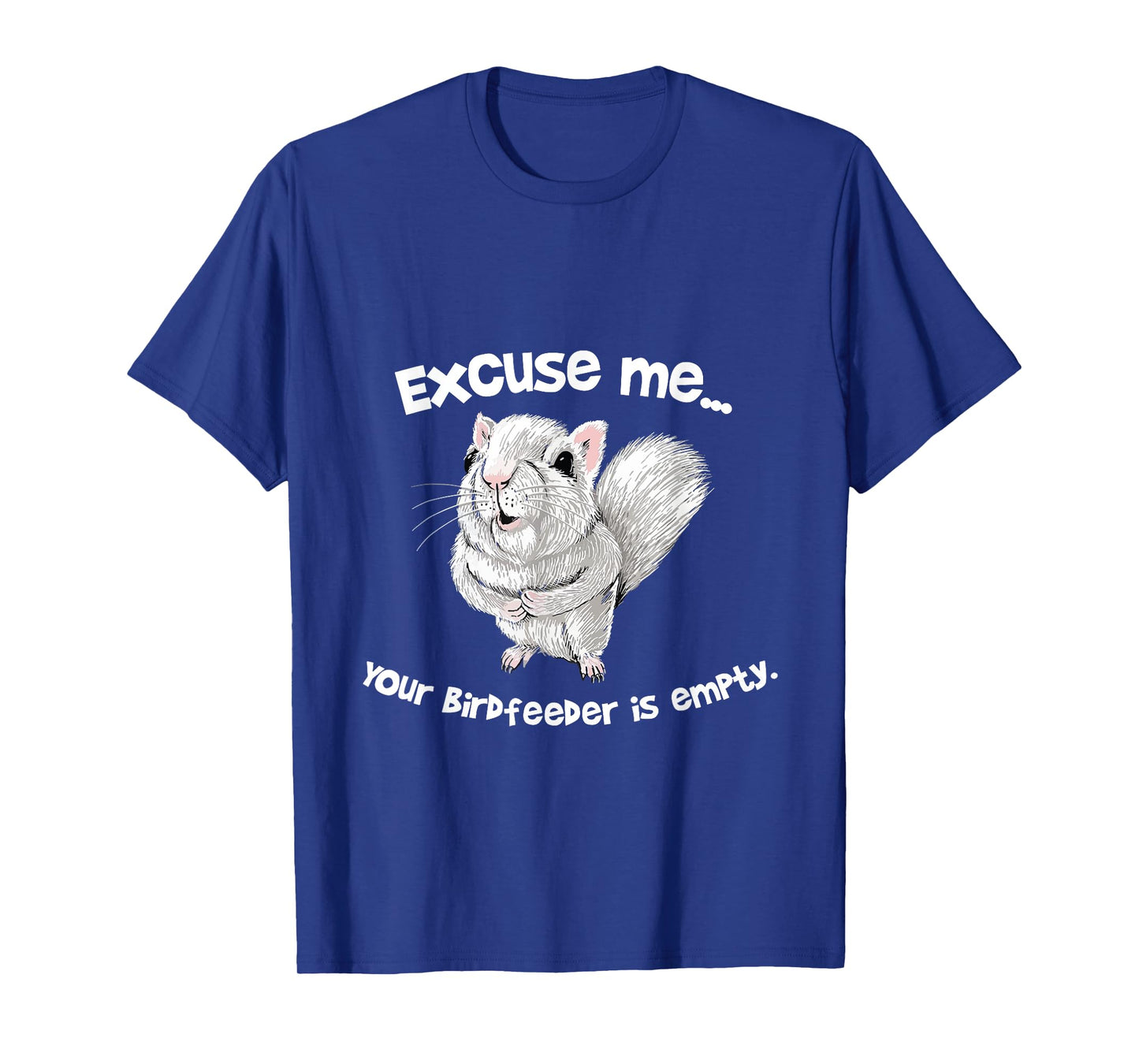 Excuse me Your Bird feeder is empty Cute Squirrel Funny T-Shirt