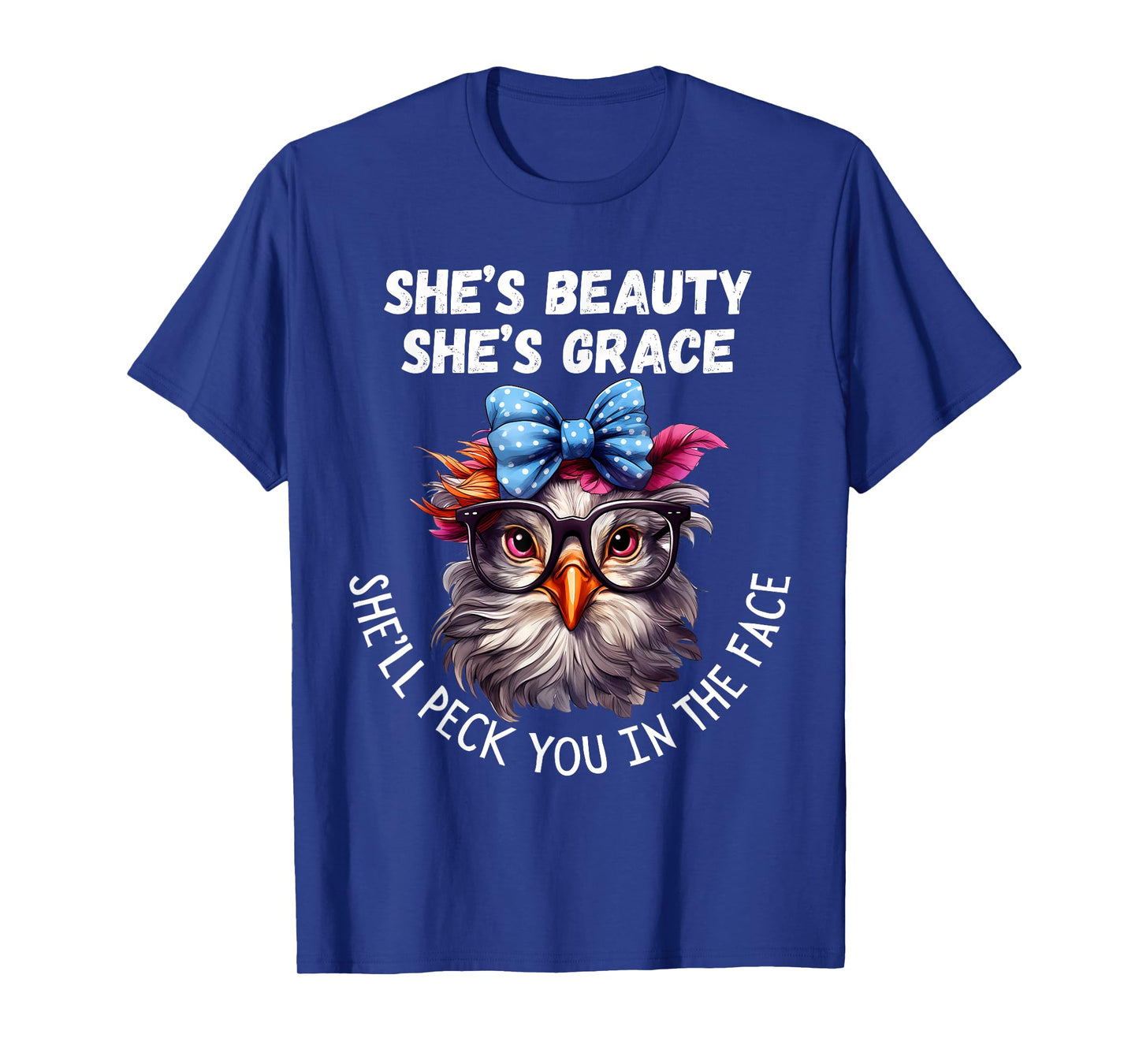 She's Beauty She's Grace She'll Peck You in the Face T-Shirt