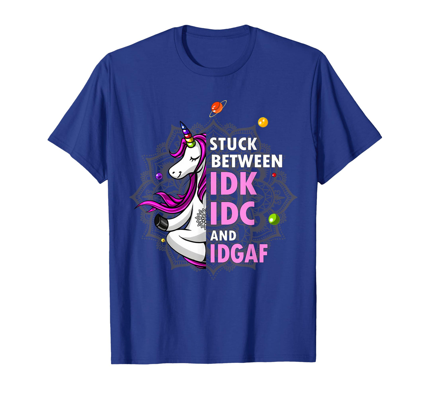 Stuck Between Idk Idc And Idgaf Unicorn Yoga Mandala T-Shirt