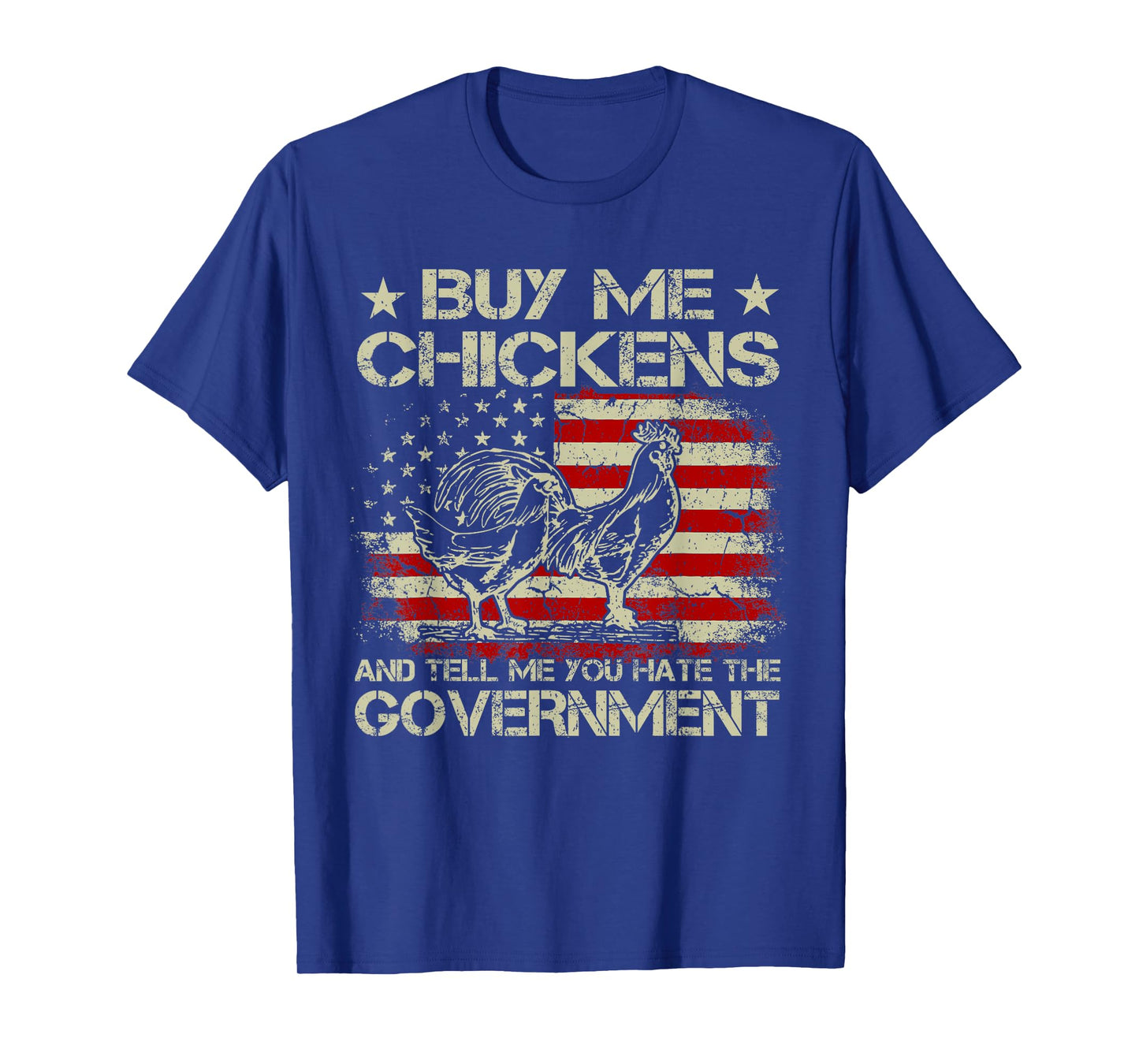 Buy Me Chickens And Tell Me You Hate The Government T-Shirt
