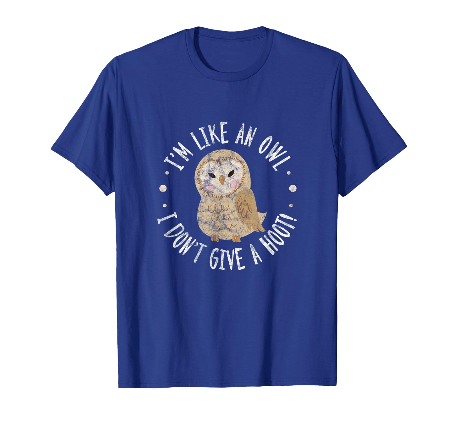Owl Bird Pun I'm Like An Owl I Don't Give A Hoot! Distressed T-Shirt