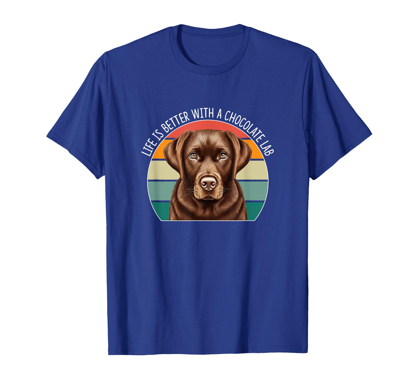 Life Is Better With A Chocolate Lab - T-Shirt