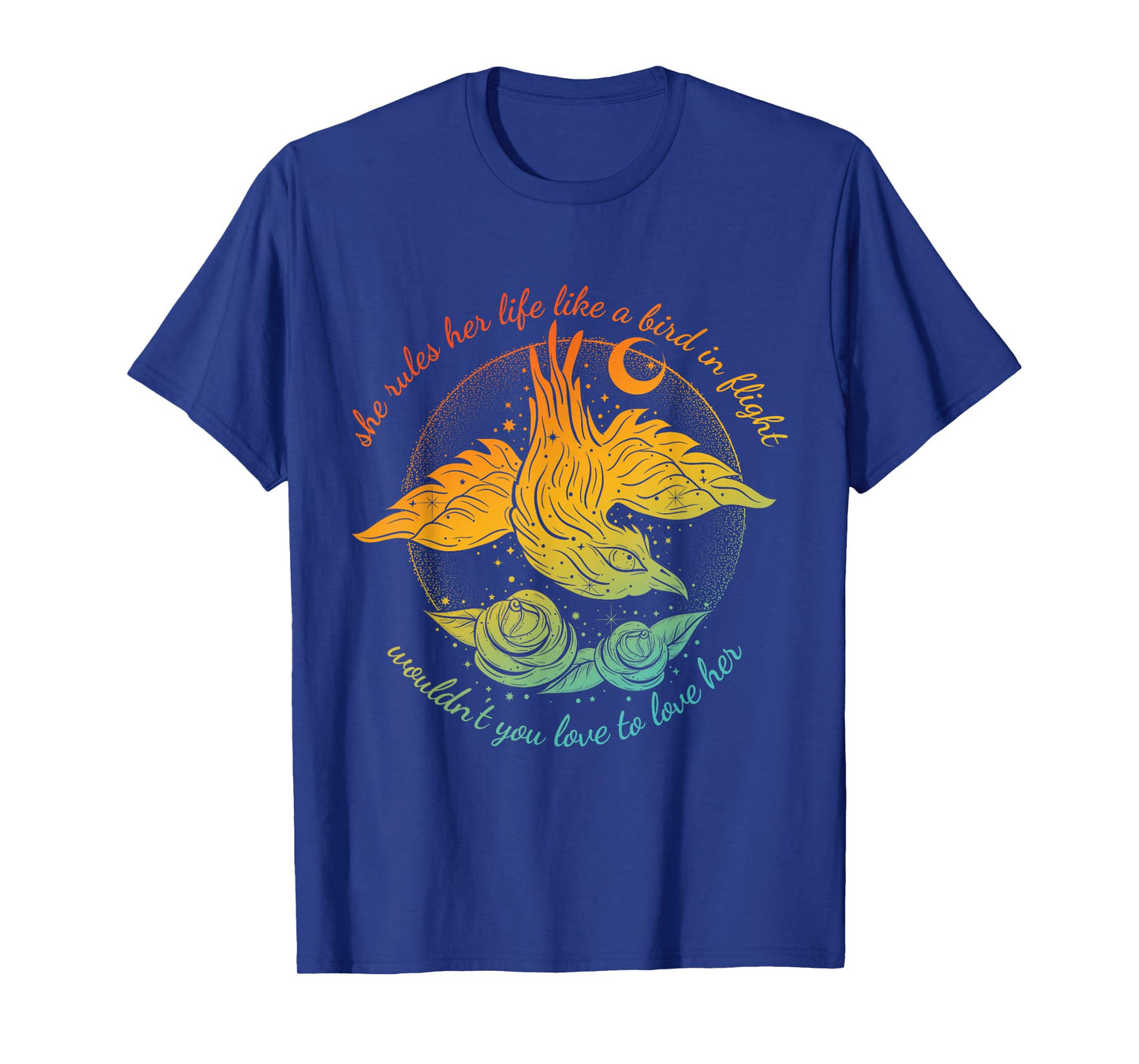She Rules Her Life Like A Bird In Flight Wouldn't You Love T-Shirt