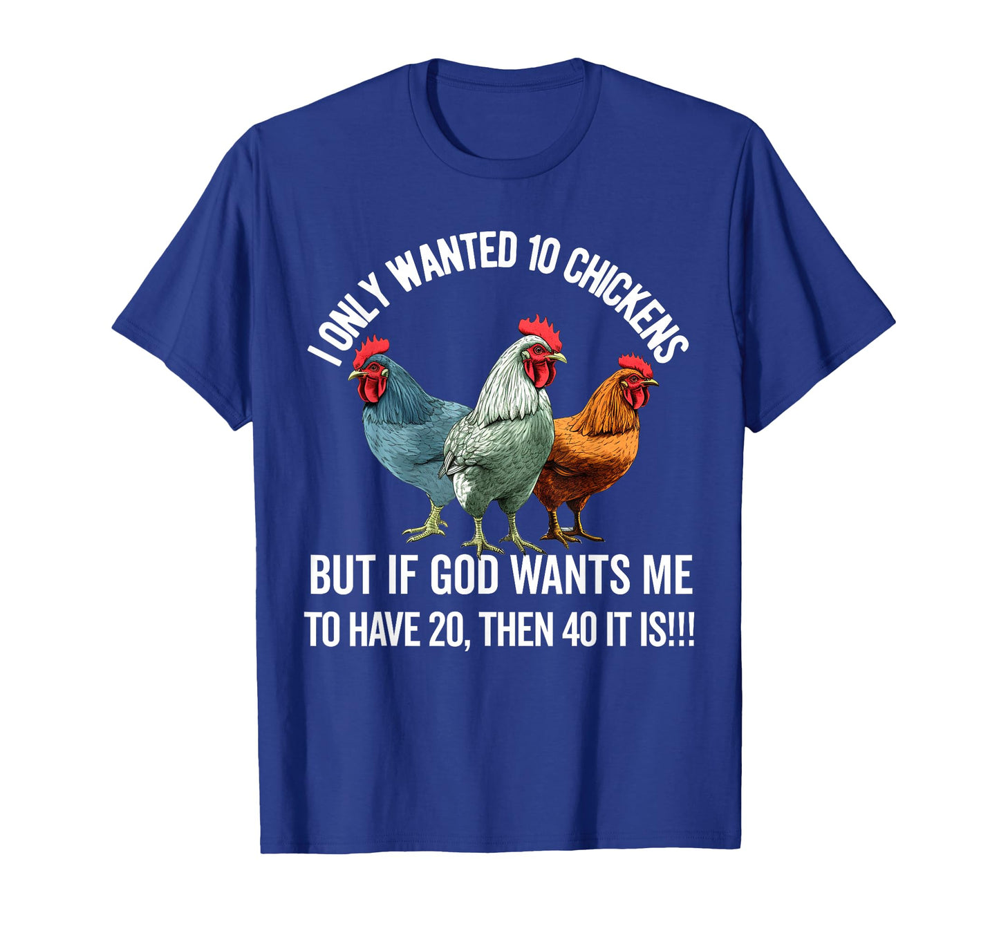 I Only Wanted 10 Chickens But if God Wants Me to Have 20 T-Shirt