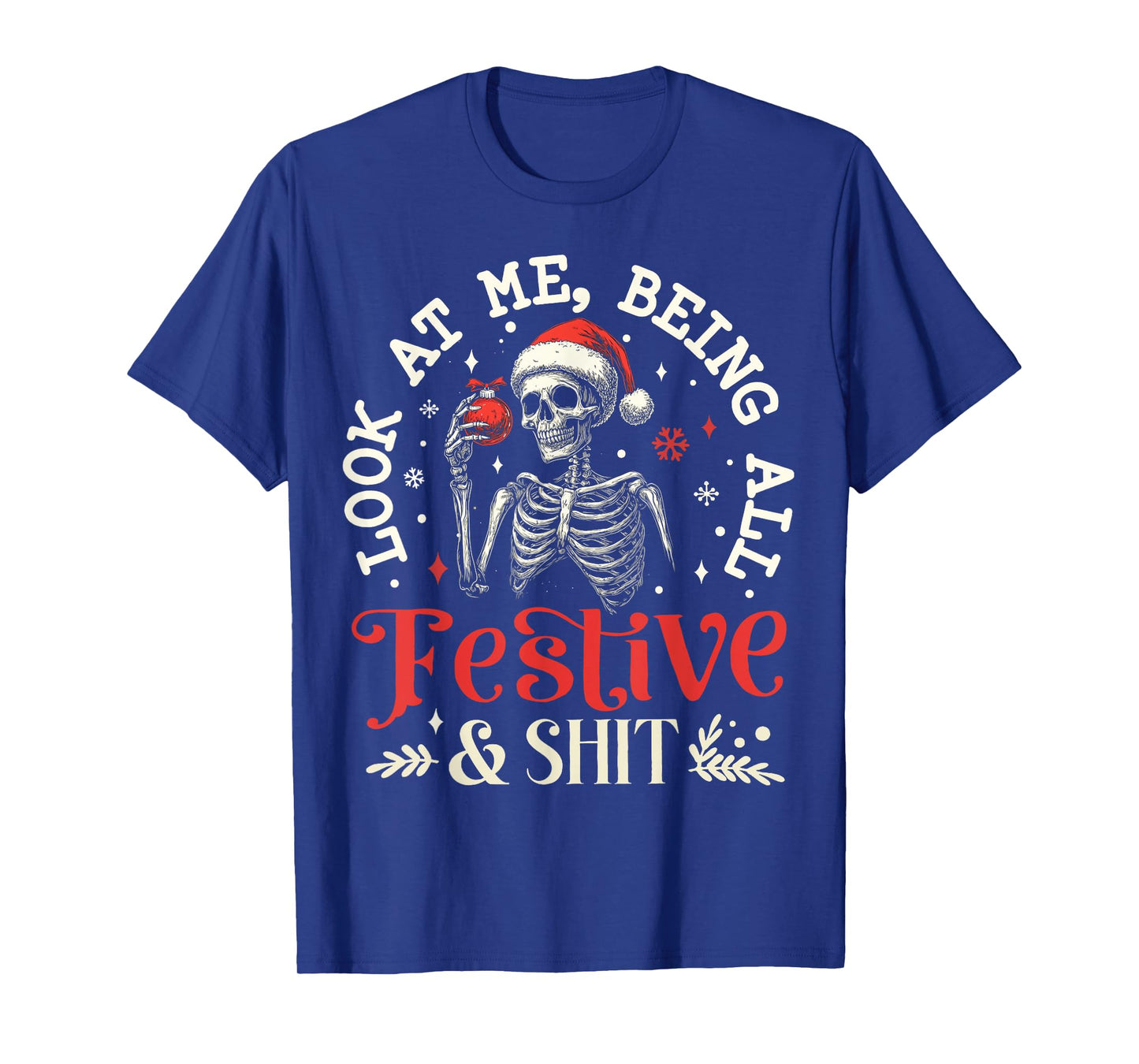 Look at Me Being All Festive And Shit Xmas Funny Skeleton T-Shirt