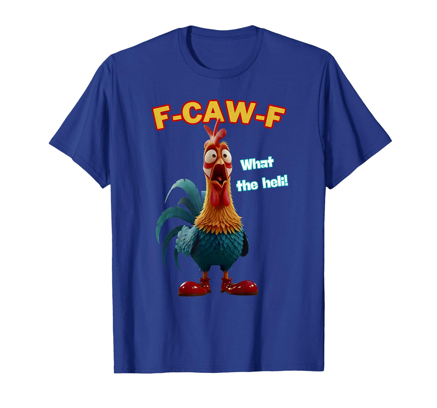 Funny Chicken F-CAW-F What The Heli Poultry Humor Tee T-Shirt
