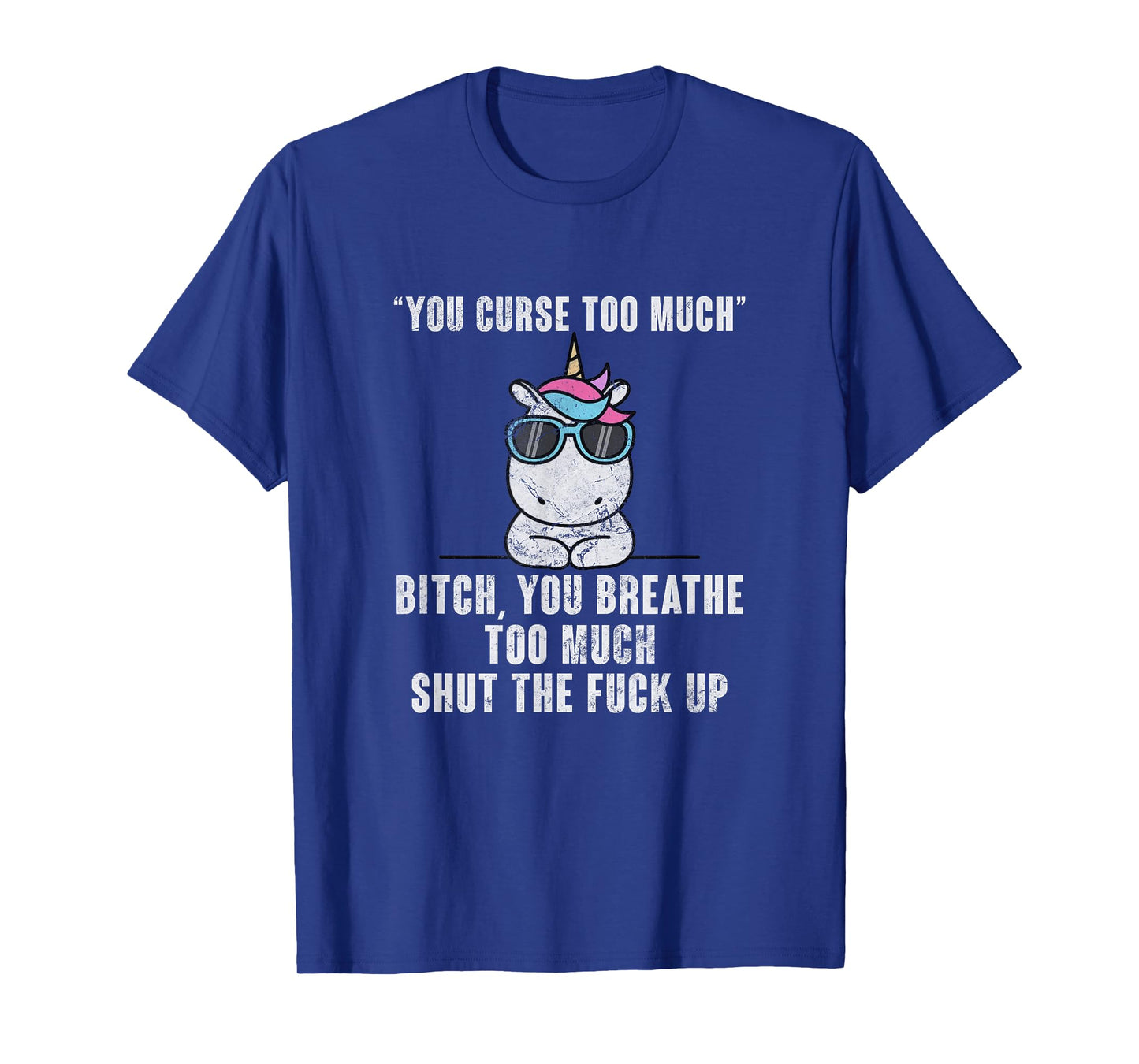 You Curse Too Much Bitch Sarcasm Unicorn Sarcastic Grunge T-Shirt