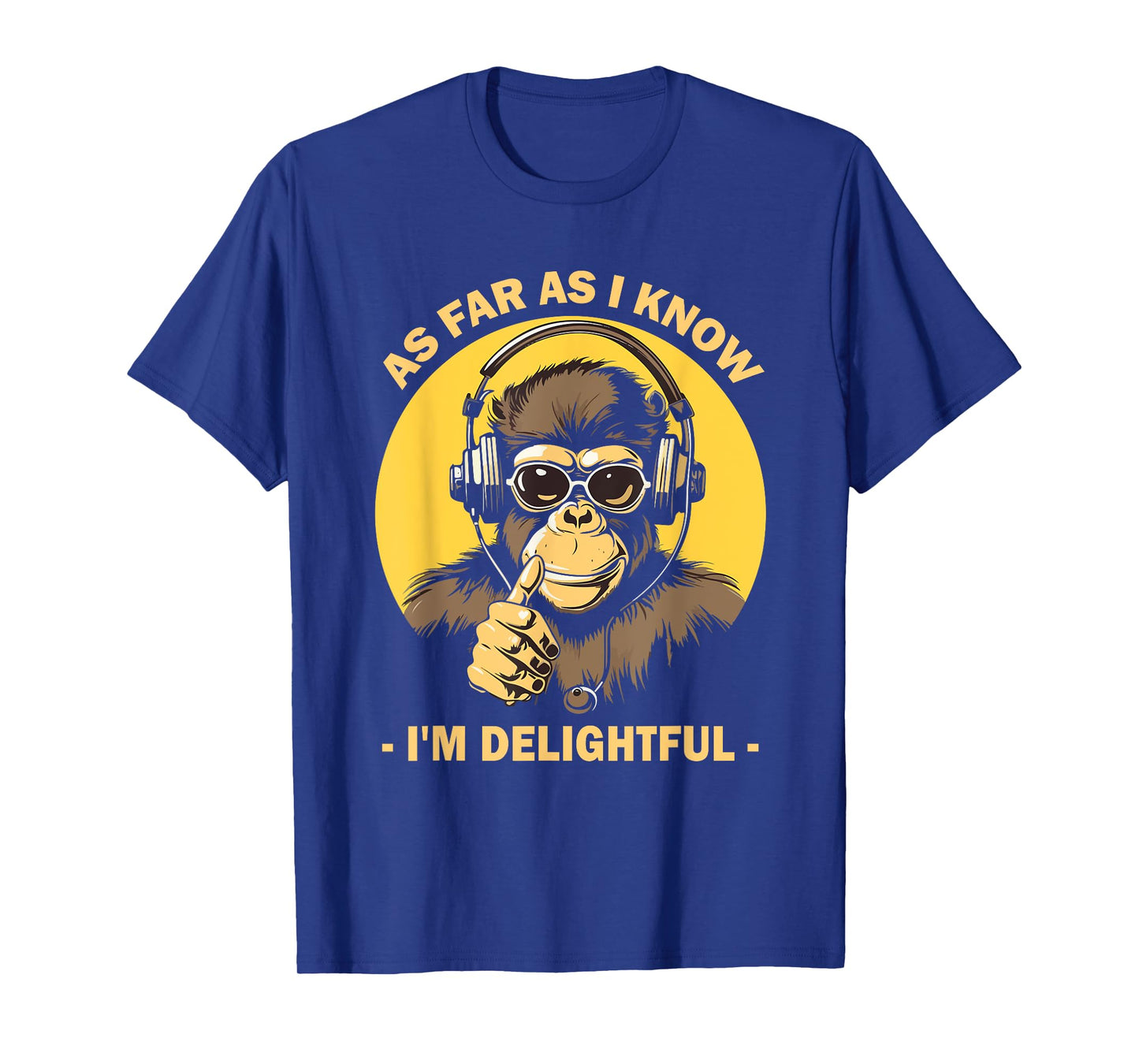 As Far As I Know I'm Delightful Monkey with Headphones T-Shirt