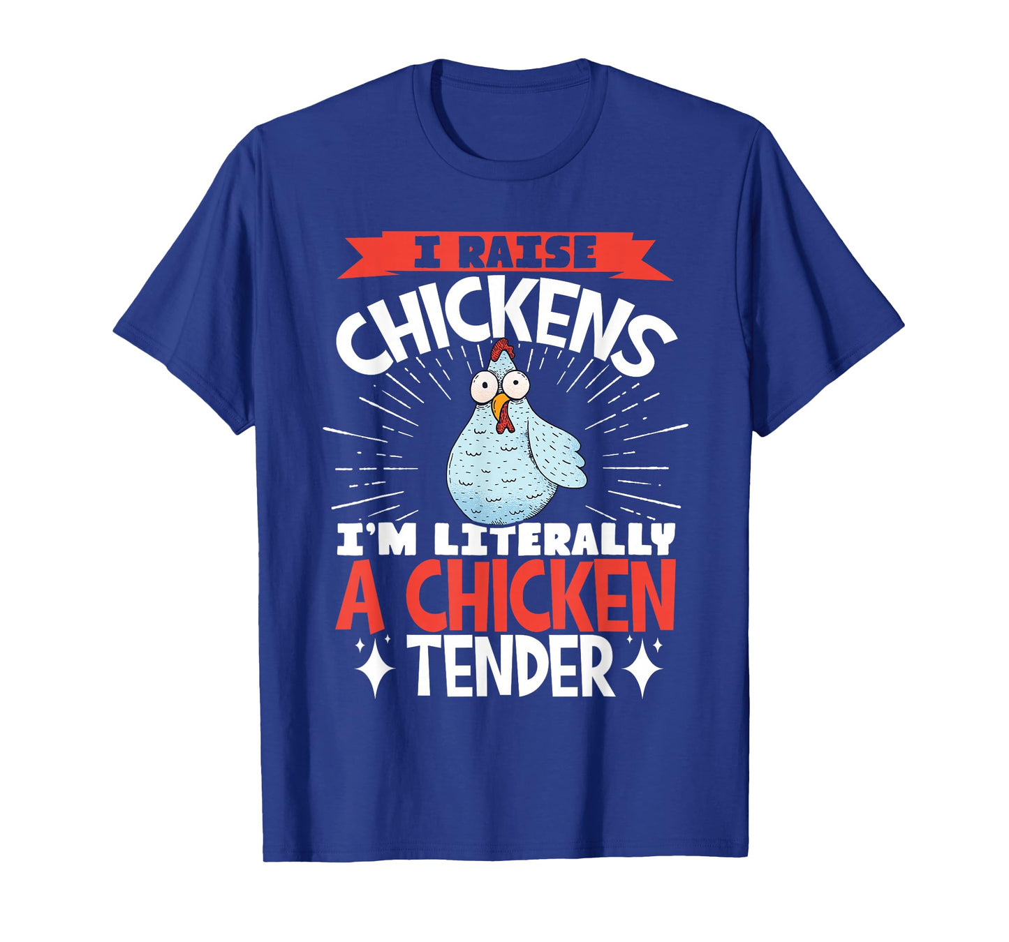 I Raise Chickens I'm Literally A Chicken Tender T-Shirt