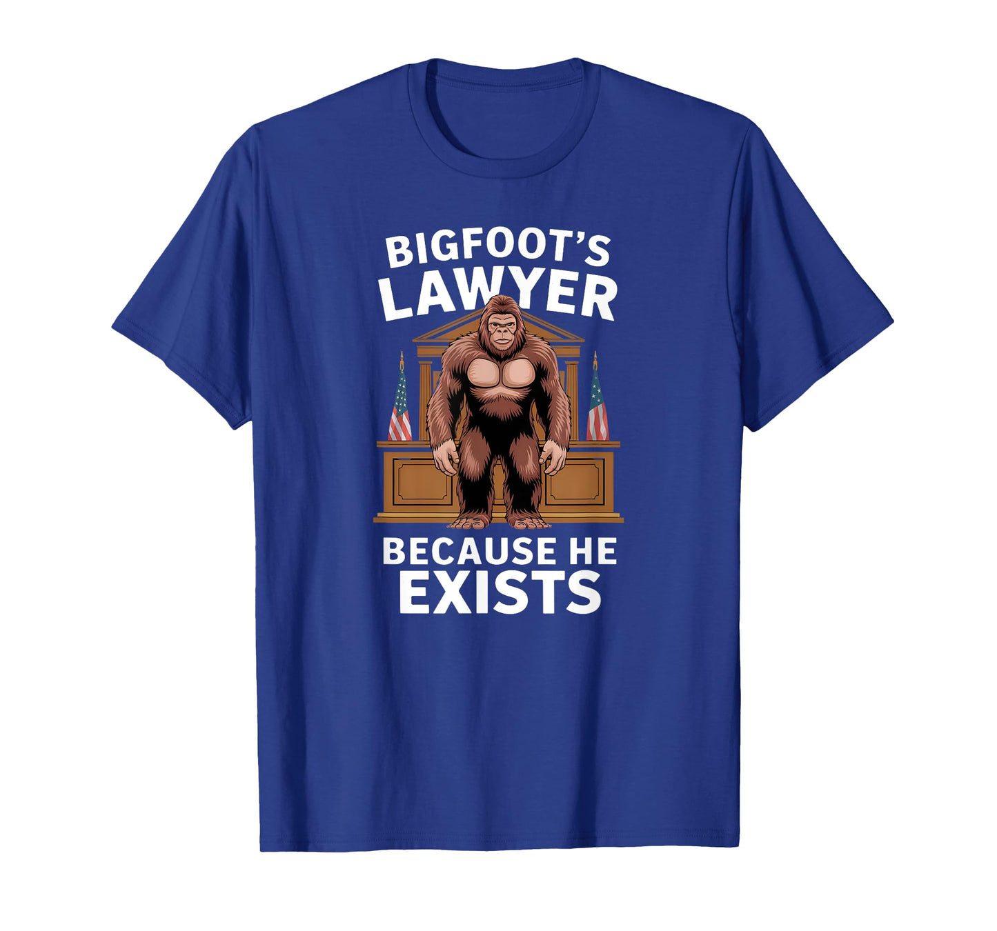 Bigfoot’s Lawyer Because He Exists Funny Joke Meme Graphic T-Shirt