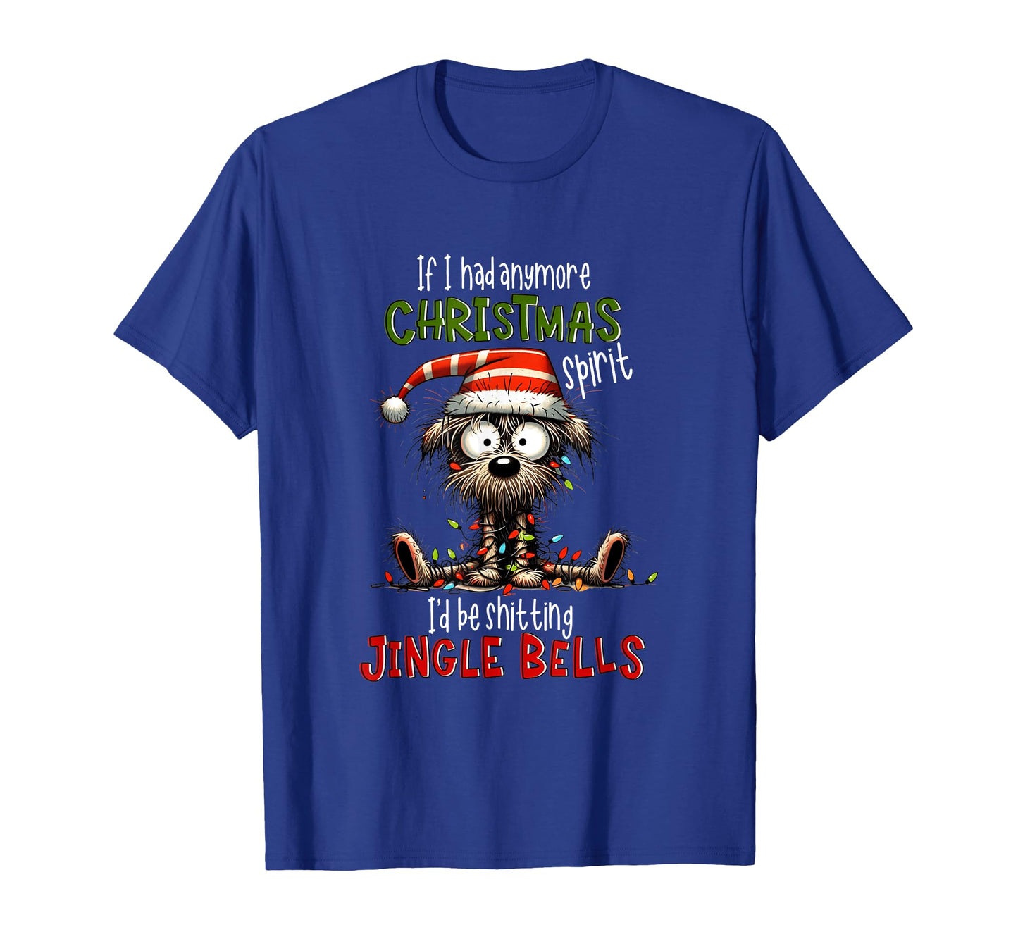 If I Had Anymore Xmas Spirit I'd Be Shitting Jingle Bell Dog T-Shirt for Men Women