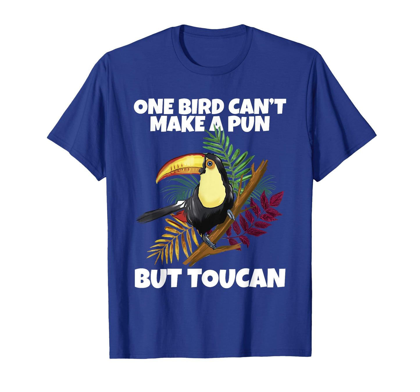 One Bird Can't Make A Pun But Toucan Toucan T-Shirt