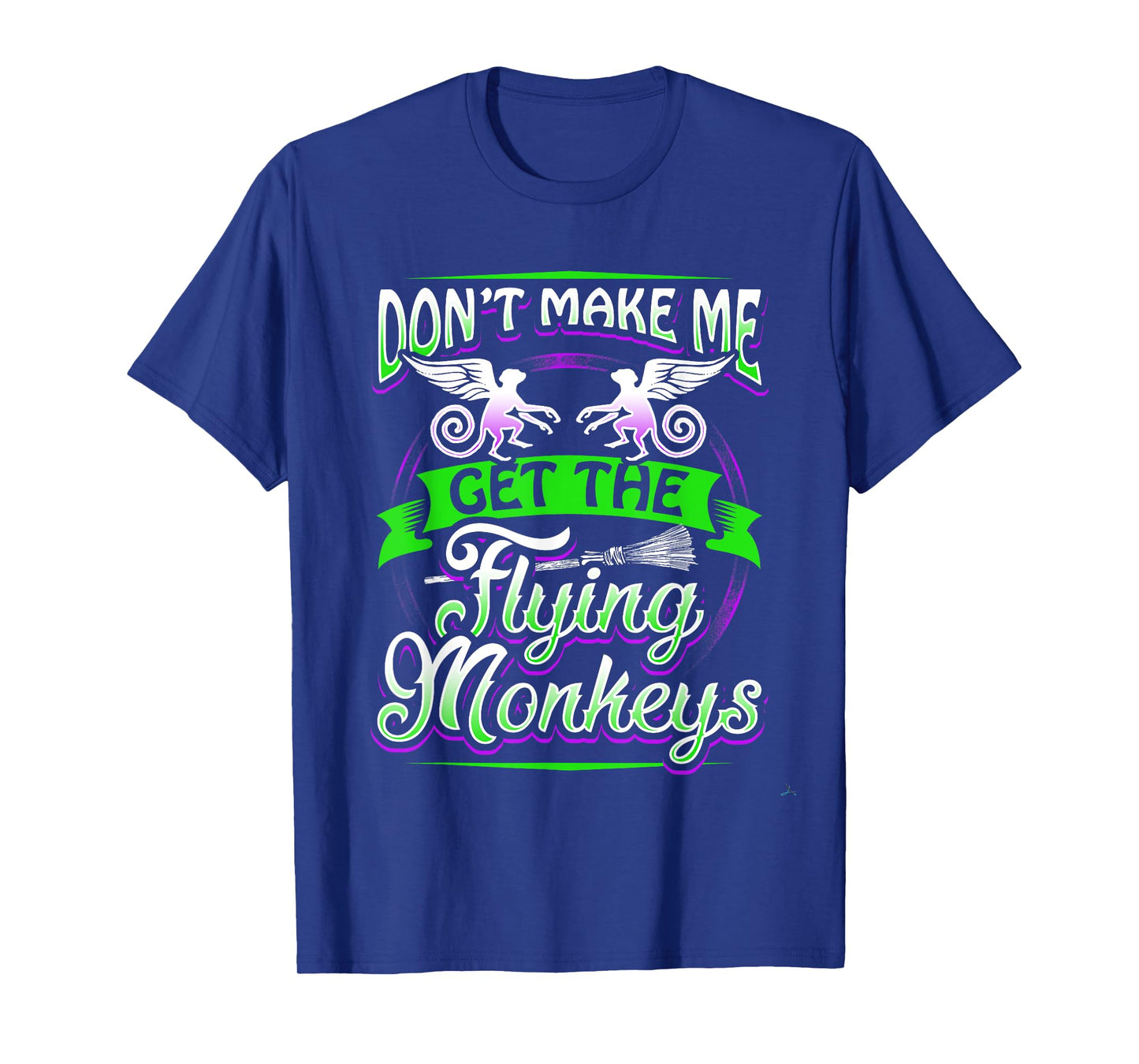 Don't Make Me Get My Flying Monkeys Funny Apparel Shirt Fun T-Shirt