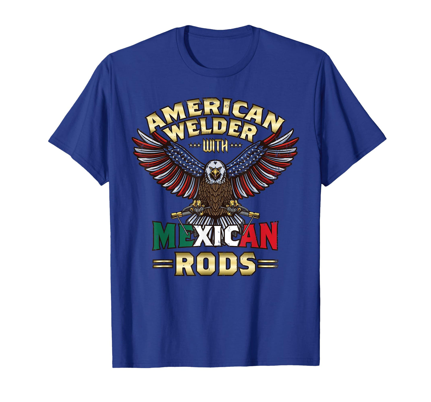USA American Welder With Mexican Rods Cool Bald Eagle T-Shirt