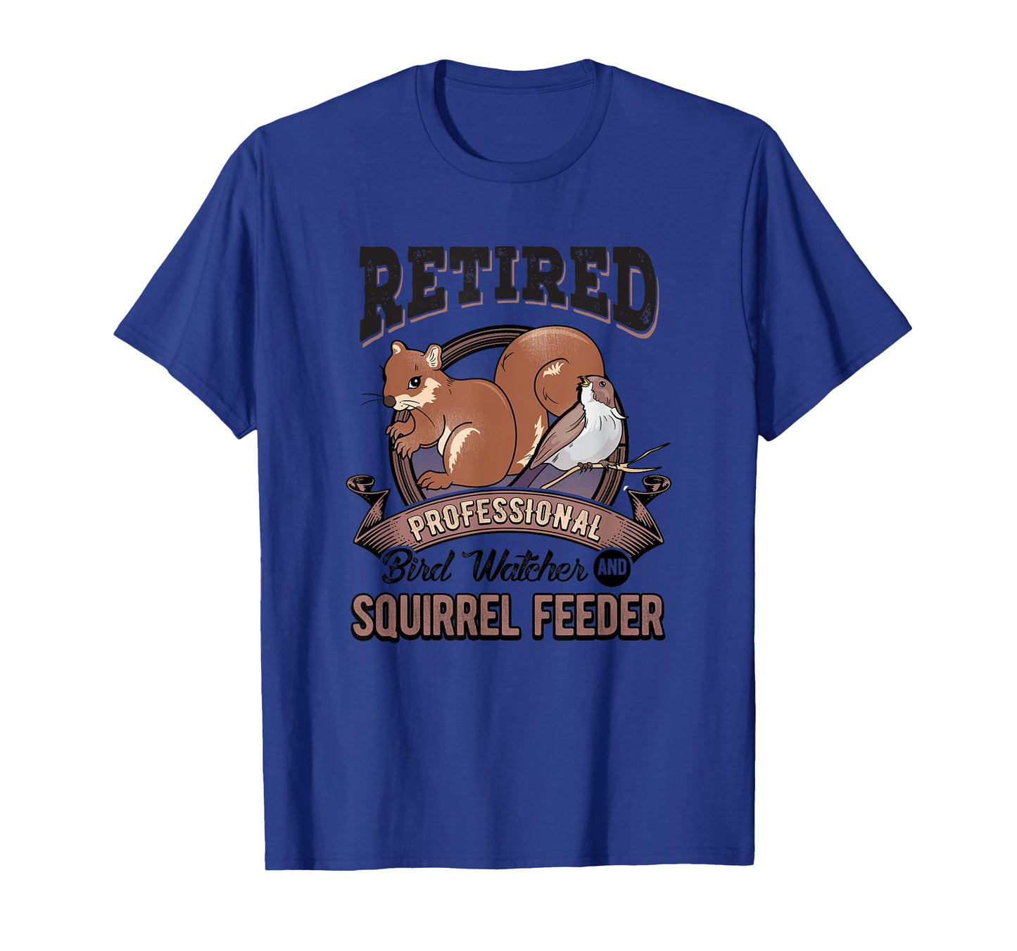 Retirement Funny Gift Bird Watcher Birds Squirrel Feeder T-Shirt