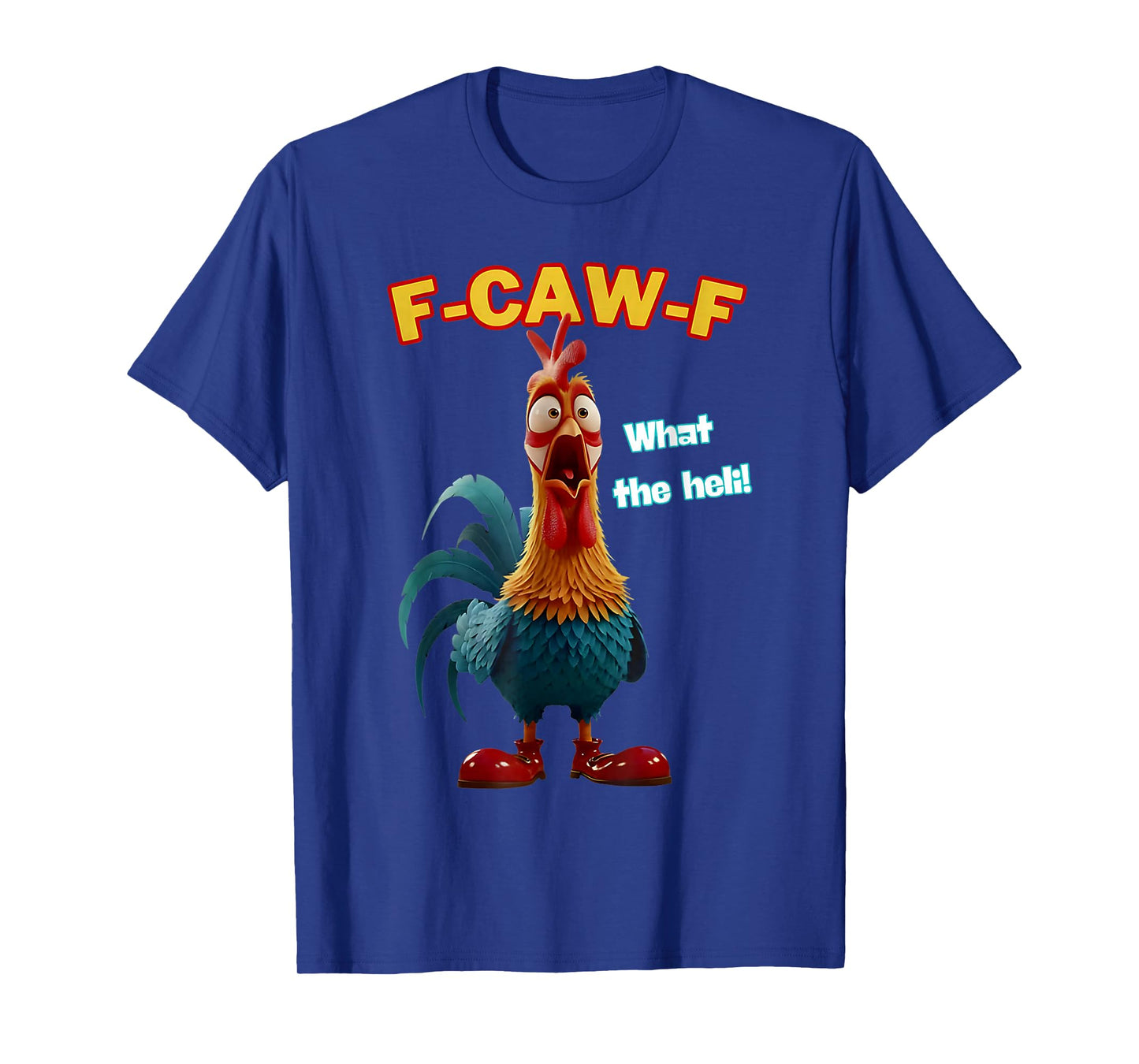 F-Caw-F What The Heli Funny Chicken Humor F-Caw-F Rooster T-Shirt
