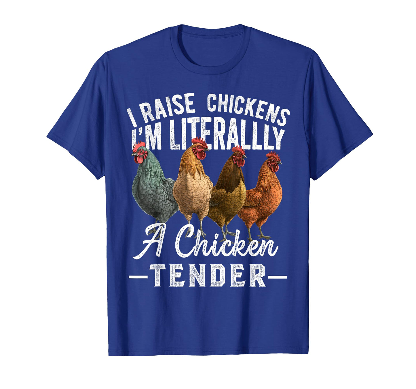 I Raise Chickens I'm Literally a Chicken Tender Funny T-Shirt