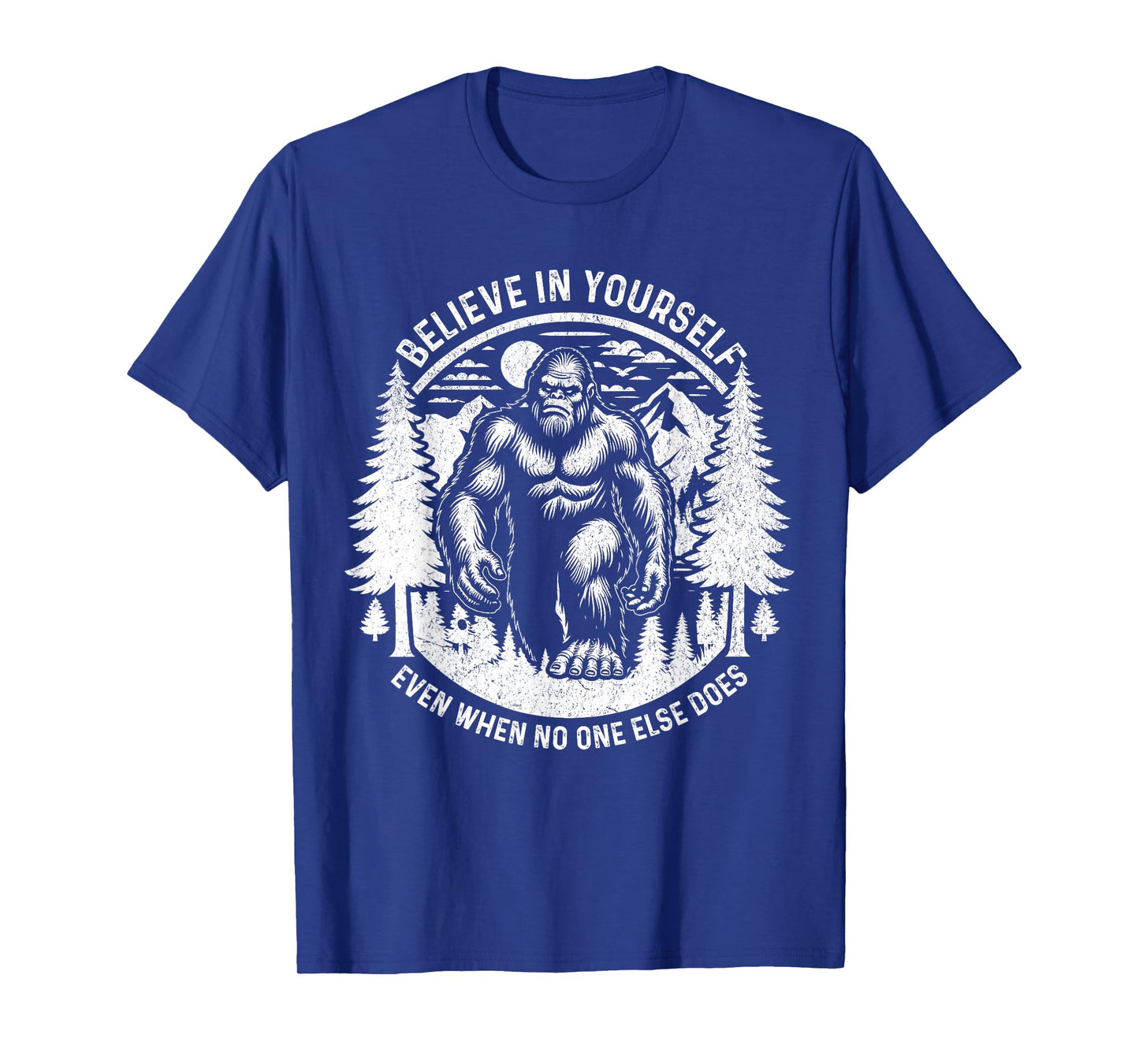 Believe In Yourself Even When No One Else Does Bigfoot Funny T-Shirt