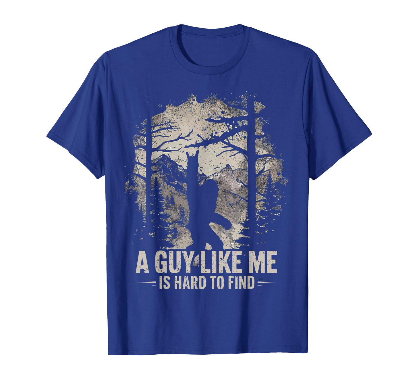 Funny Big Foot Rock A Guy Like Me is Hard to Find Sasquatch T-Shirt