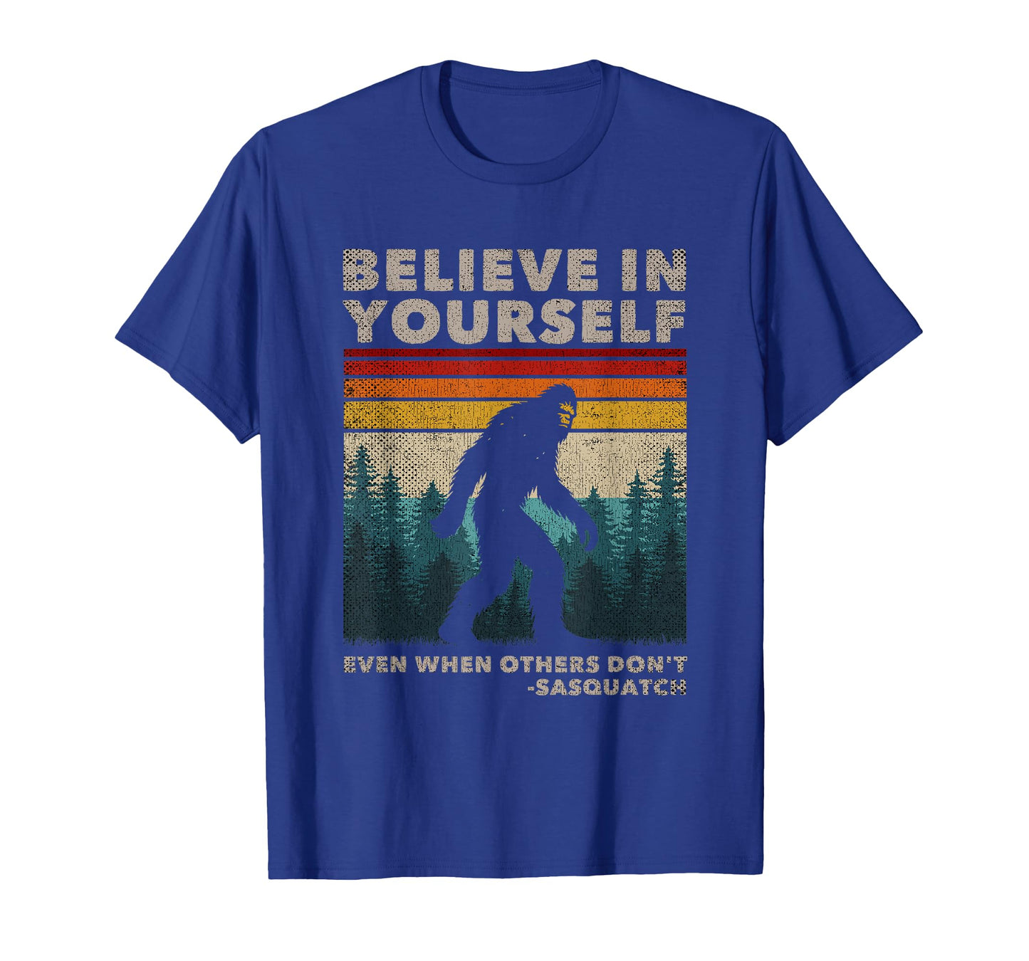 Believe In Yourself Even When Others Dont Sasquatch Big Foot T-Shirt
