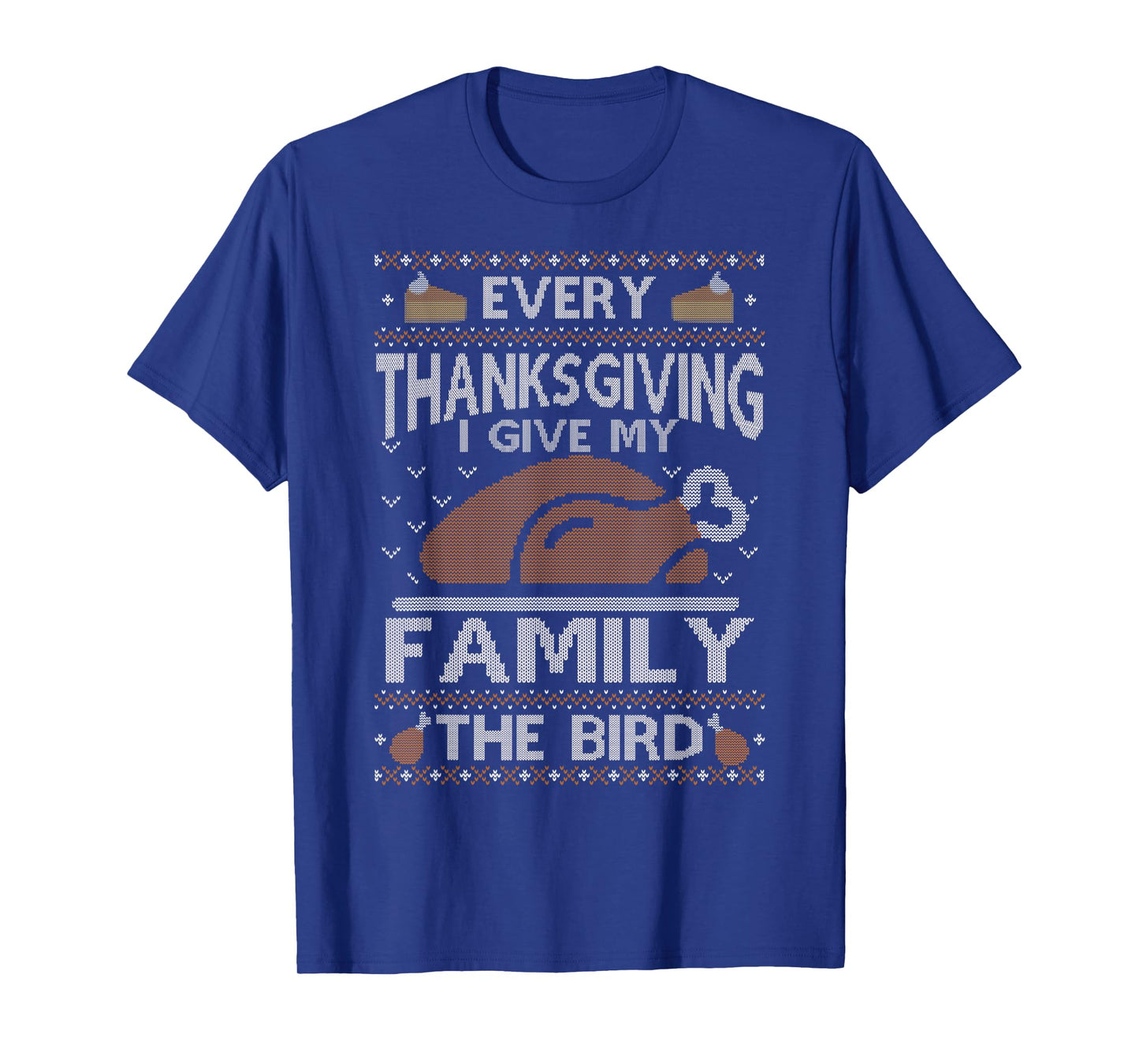 Every Thanksgiving I Give My Family The Bird Ugly Thankful T-Shirt