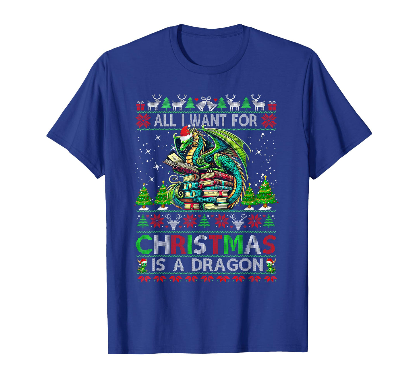 All I Want For Christmas Is A Dragon & Books Ugly Sweater T-Shirt