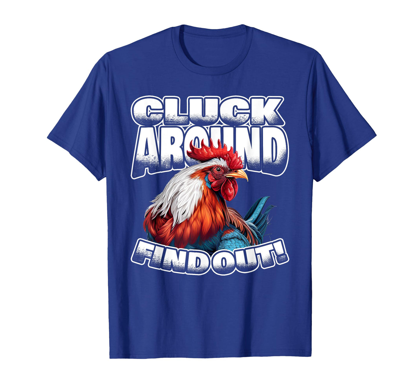Cluck Around Find Out Funny Chicken Rooster Adult Humor T-Shirt