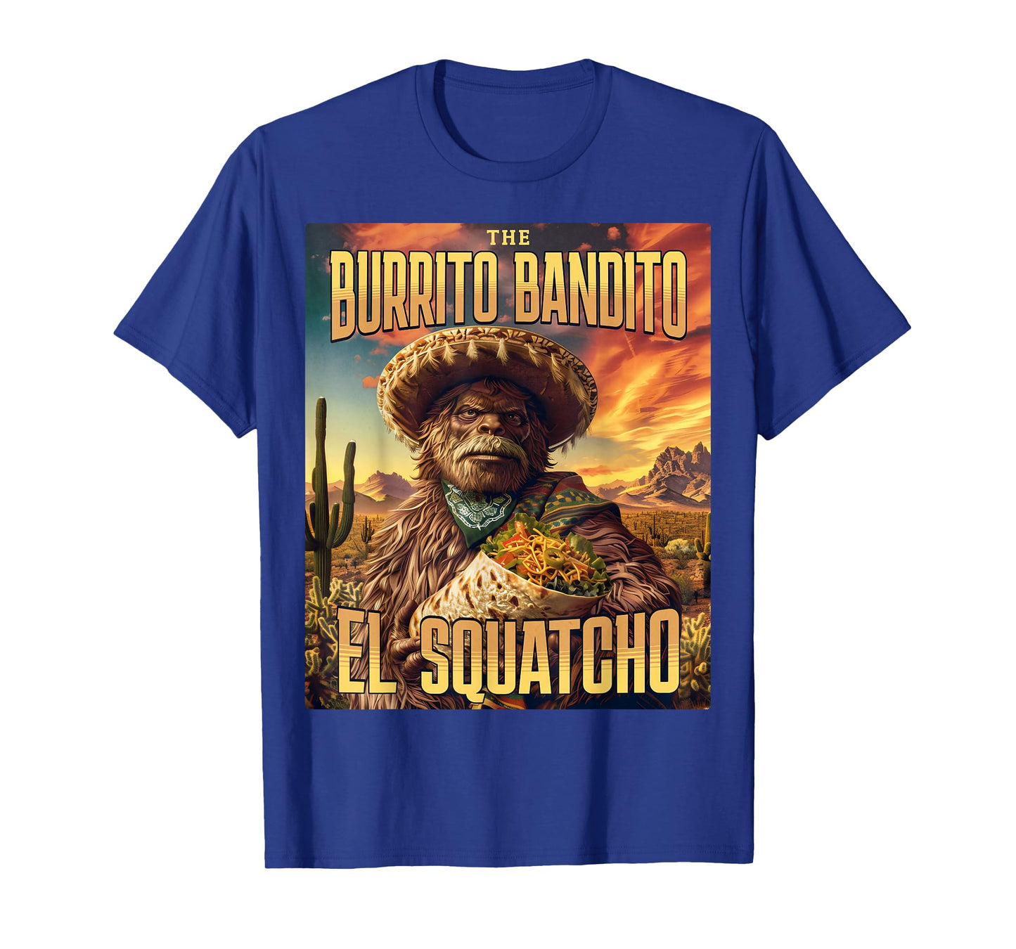 The Burrito Bandito, Bigfoot, Sasquatch, and El Squatcho T-Shirt