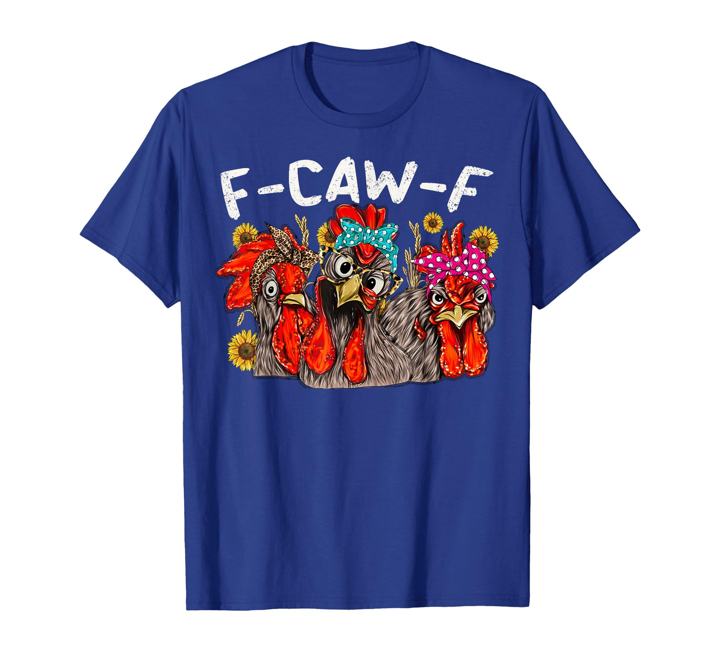 F CAW F Chicken Tee Men Women Funny F-CAW-F Sarcastic T-Shirt