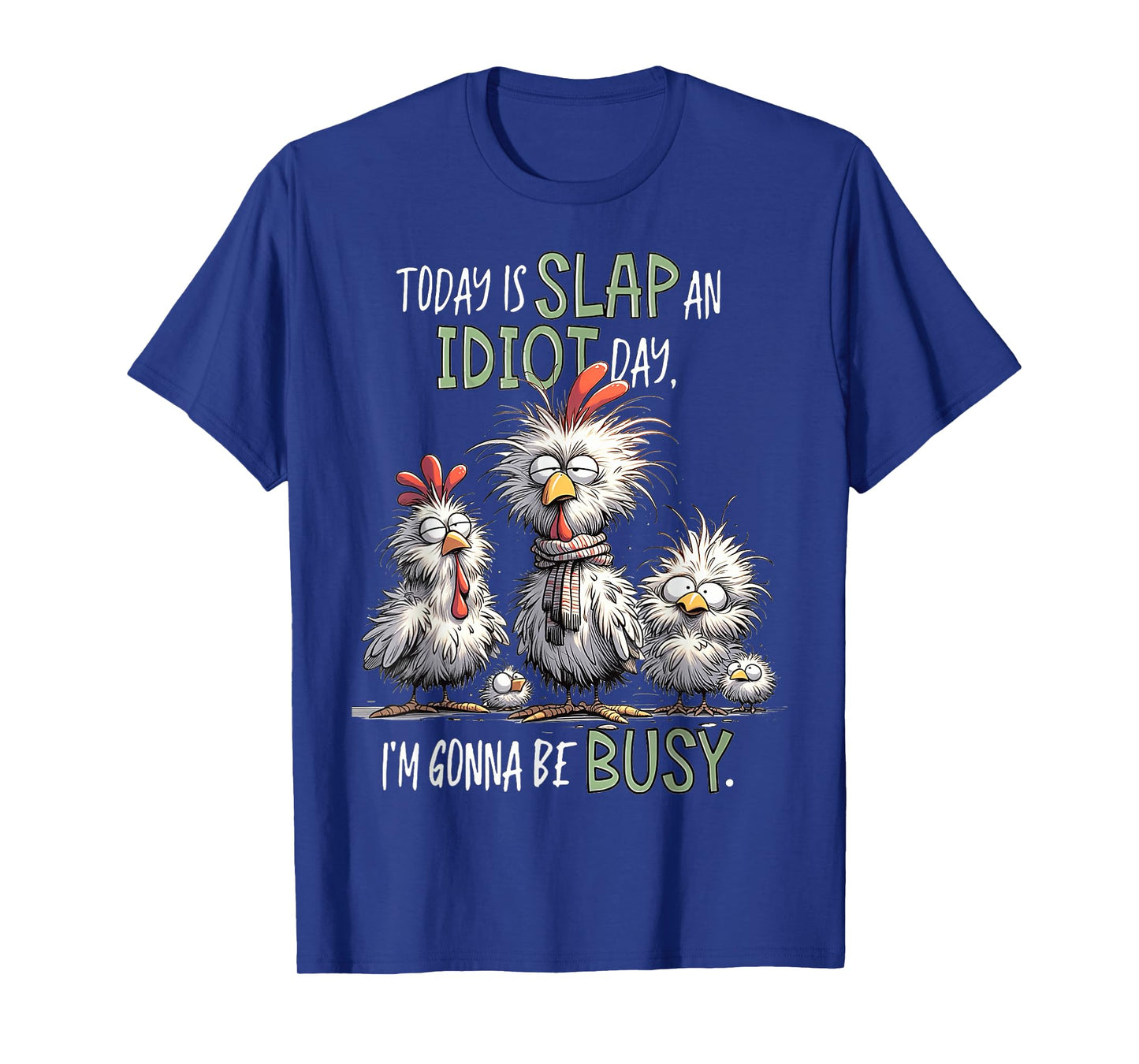 Funny Chicken Today Is Slap An Idiot Day I’m Gonna Be Busy T-Shirt