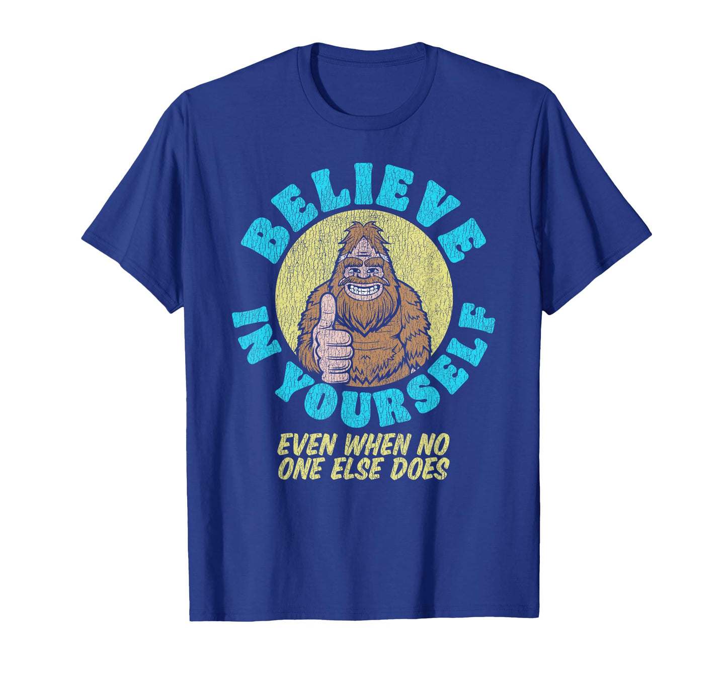 Believe in Yourself! Even If No One Else Does Funny Bigfoot T-Shirt